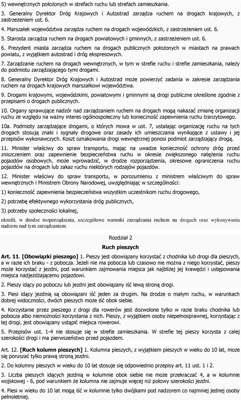 5. Starosta zarządza ruchem na drogach powiatowych i gminnych, z zastrzeżeniem ust. 6.