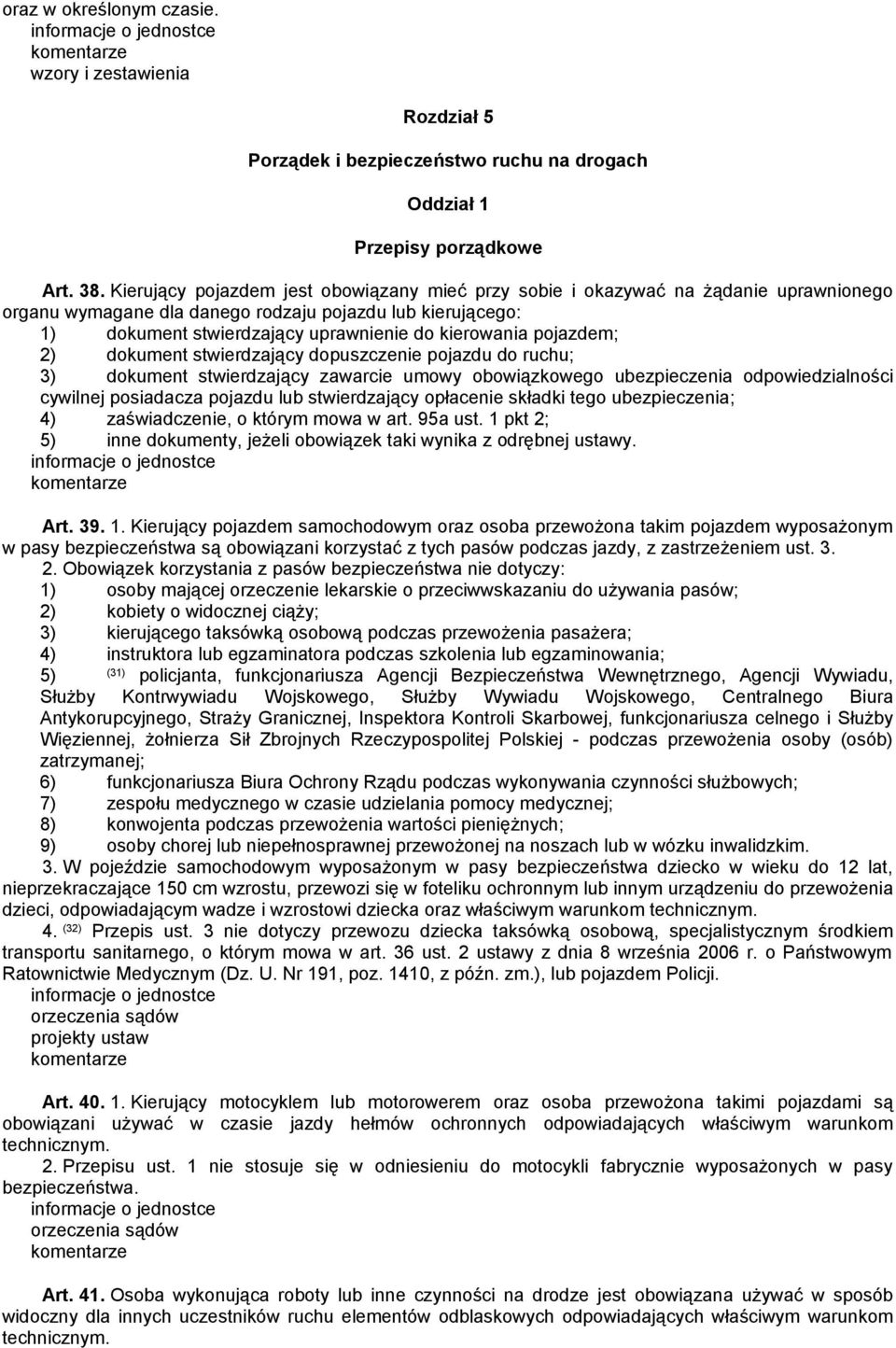 pojazdem; 2) dokument stwierdzający dopuszczenie pojazdu do ruchu; 3) dokument stwierdzający zawarcie umowy obowiązkowego ubezpieczenia odpowiedzialności cywilnej posiadacza pojazdu lub stwierdzający