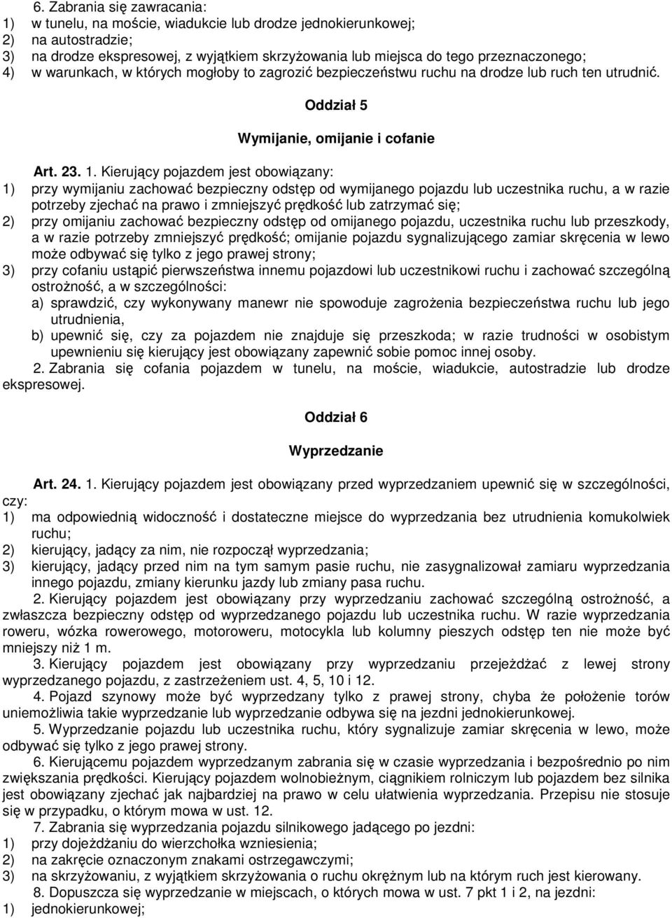 Kierujący pojazdem jest obowiązany: 1) przy wymijaniu zachować bezpieczny odstęp od wymijanego pojazdu lub uczestnika ruchu, a w razie potrzeby zjechać na prawo i zmniejszyć prędkość lub zatrzymać