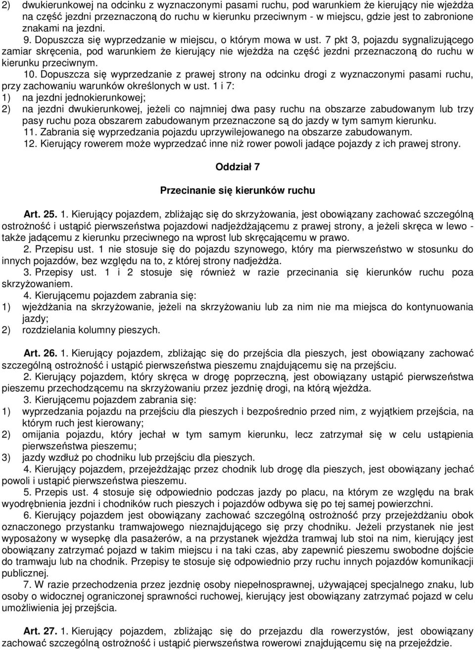 7 pkt 3, pojazdu sygnalizującego zamiar skręcenia, pod warunkiem że kierujący nie wjeżdża na część jezdni przeznaczoną do ruchu w kierunku przeciwnym. 10.