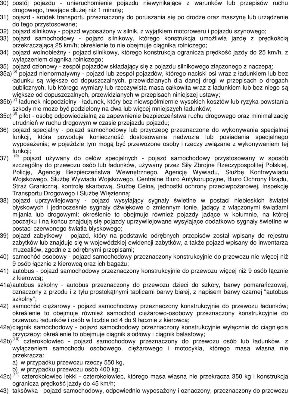 którego konstrukcja umożliwia jazdę z prędkością przekraczającą 25 km/h; określenie to nie obejmuje ciągnika rolniczego; 34) pojazd wolnobieżny - pojazd silnikowy, którego konstrukcja ogranicza