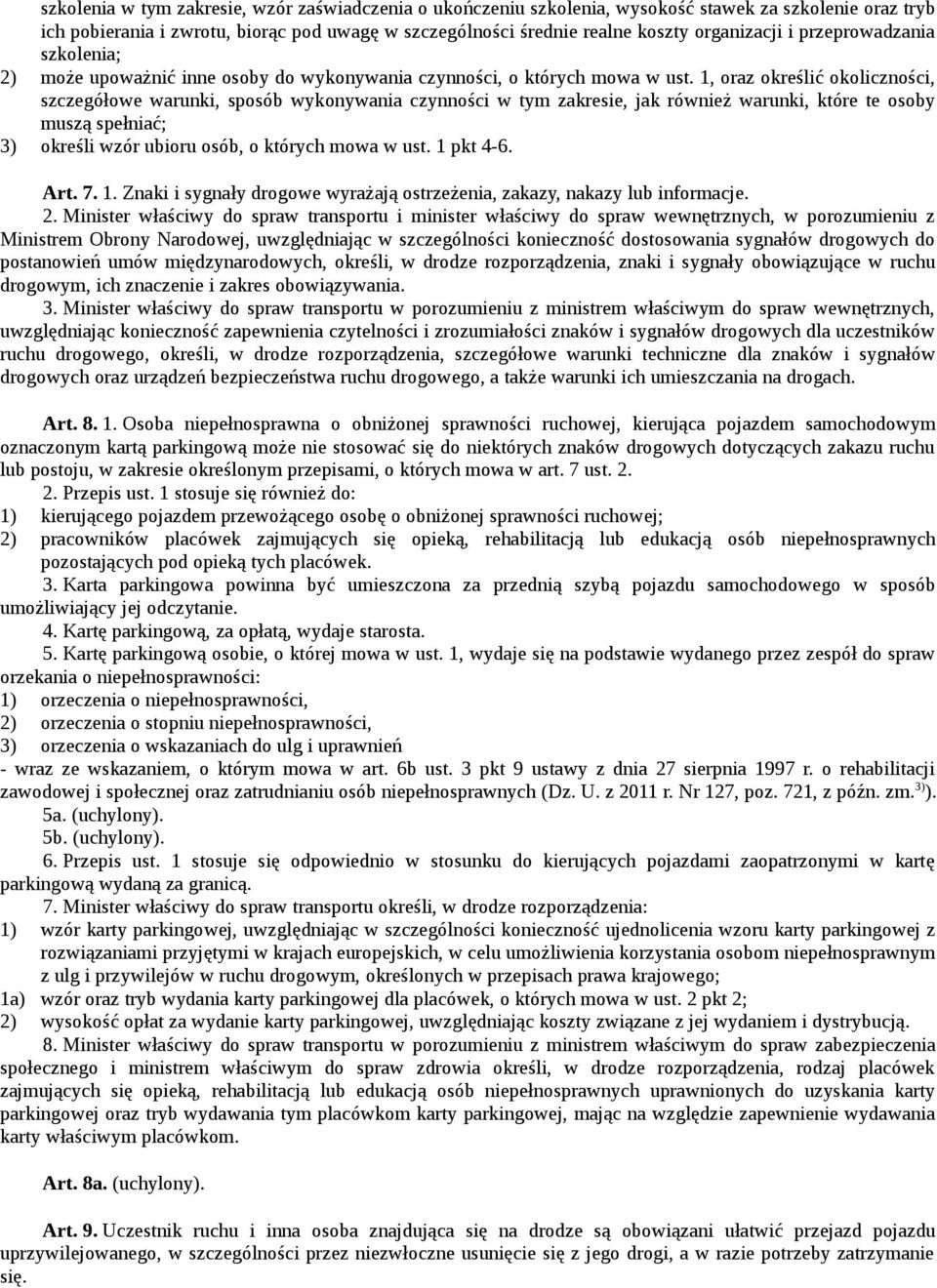 1, oraz określić okoliczności, szczegółowe warunki, sposób wykonywania czynności w tym zakresie, jak również warunki, które te osoby muszą spełniać; 3) określi wzór ubioru osób, o których mowa w ust.