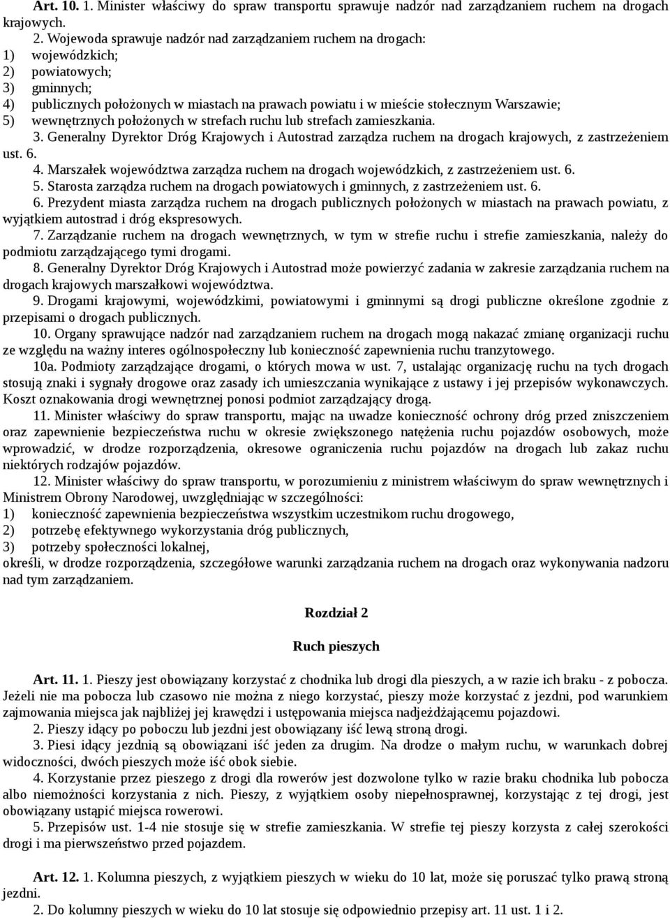 wewnętrznych położonych w strefach ruchu lub strefach zamieszkania. 3. Generalny Dyrektor Dróg Krajowych i Autostrad zarządza ruchem na drogach krajowych, z zastrzeżeniem ust. 6. 4.