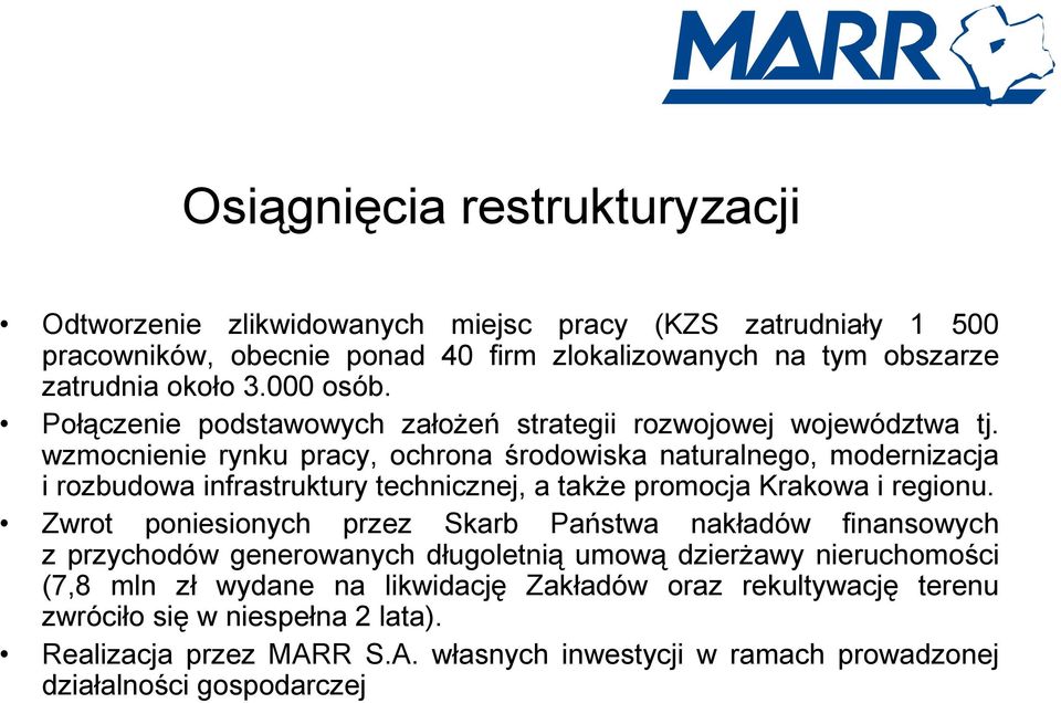 wzmocnienie rynku pracy, ochrona środowiska naturalnego, modernizacja i rozbudowa infrastruktury technicznej, a także promocja Krakowa i regionu.