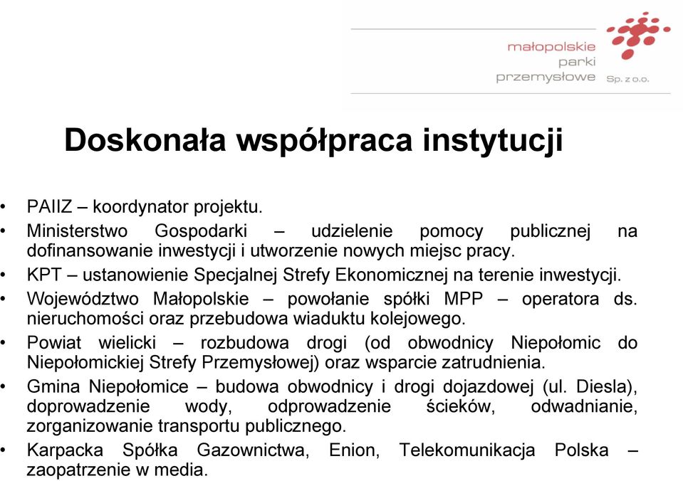 Powiat wielicki rozbudowa drogi (od obwodnicy Niepołomic do Niepołomickiej Strefy Przemysłowej) oraz wsparcie zatrudnienia.