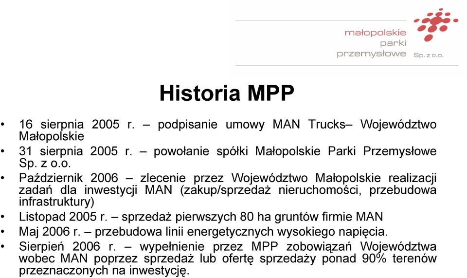 MAN (zakup/sprzedaż nieruchomości, przebudowa infrastruktury) Listopad 2005 r. sprzedaż pierwszych 80 ha gruntów firmie MAN Maj 2006 r.