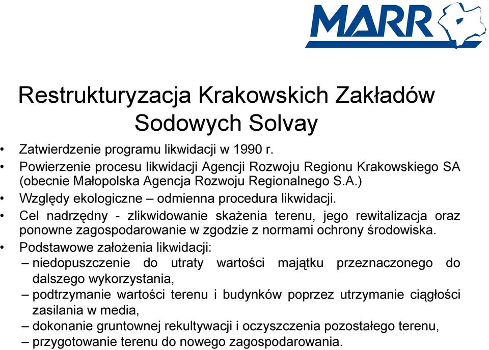 Cel nadrzędny - zlikwidowanie skażenia terenu, jego rewitalizacja oraz ponowne zagospodarowanie w zgodzie z normami ochrony środowiska.