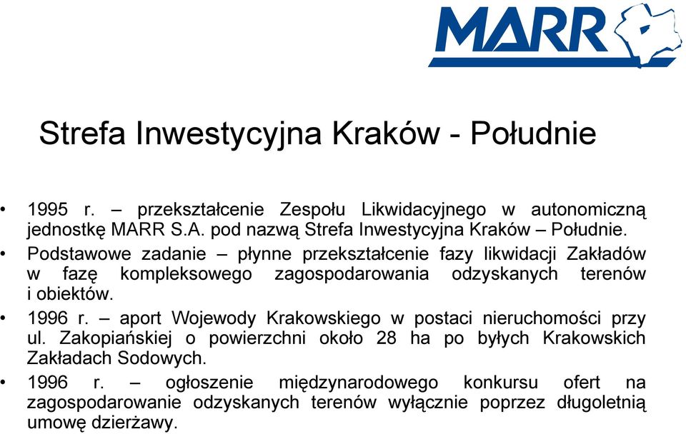 Podstawowe zadanie płynne przekształcenie fazy likwidacji Zakładów w fazę kompleksowego zagospodarowania odzyskanych terenów i obiektów. 1996 r.