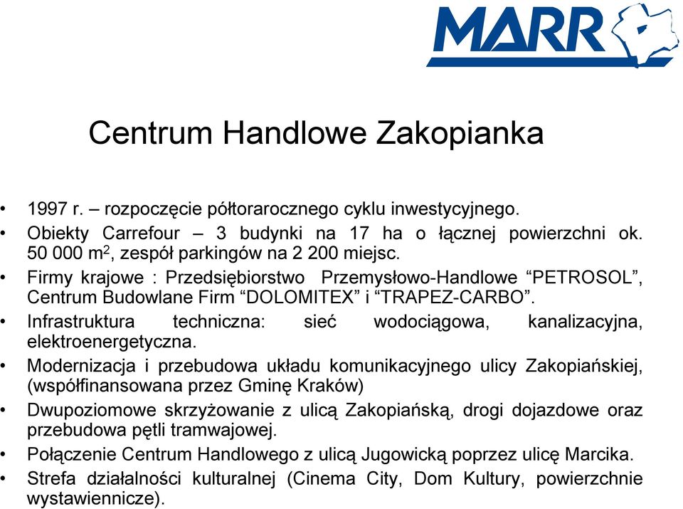Infrastruktura techniczna: sieć wodociągowa, kanalizacyjna, elektroenergetyczna.
