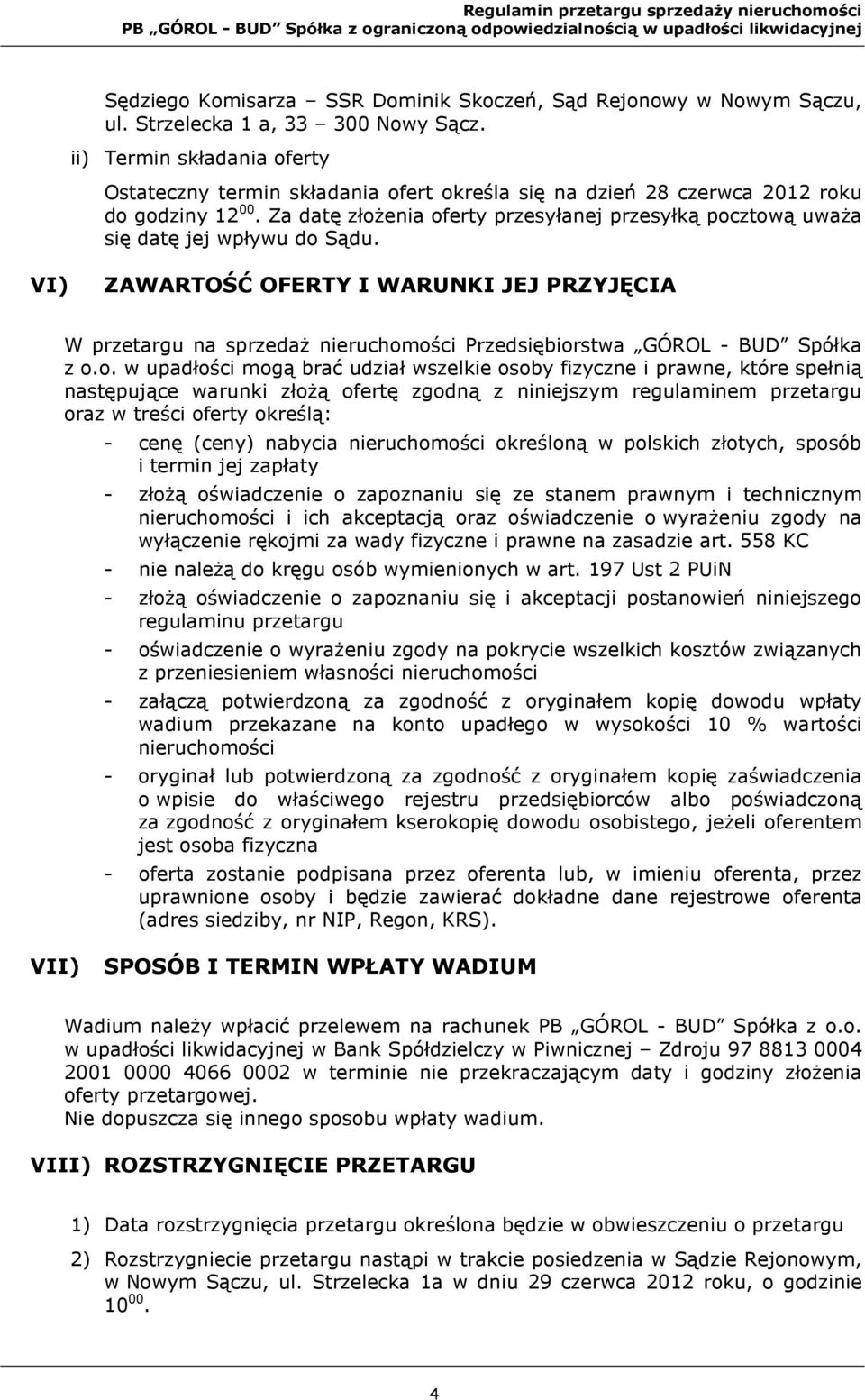 Za datę złożenia oferty przesyłanej przesyłką pocztową uważa się datę jej wpływu do Sądu.