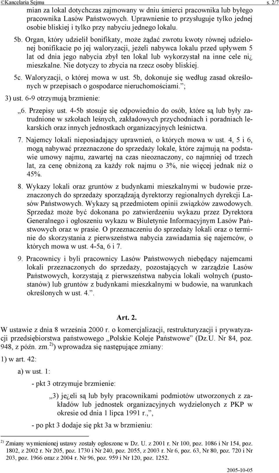 Organ, który udzielił bonifikaty, może żądać zwrotu kwoty równej udzielonej bonifikacie po jej waloryzacji, jeżeli nabywca lokalu przed upływem 5 lat od dnia jego nabycia zbył ten lokal lub