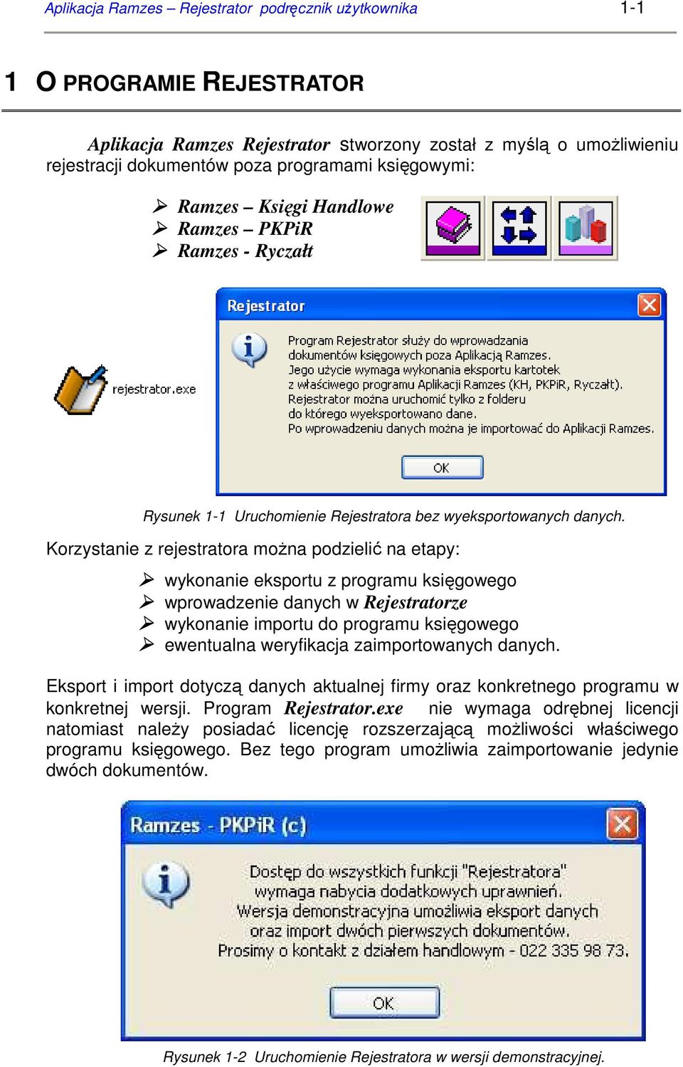 Korzystanie z rejestratora moŝna podzielić na etapy: wykonanie eksportu z programu księgowego wprowadzenie danych w Rejestratorze wykonanie importu do programu księgowego ewentualna weryfikacja