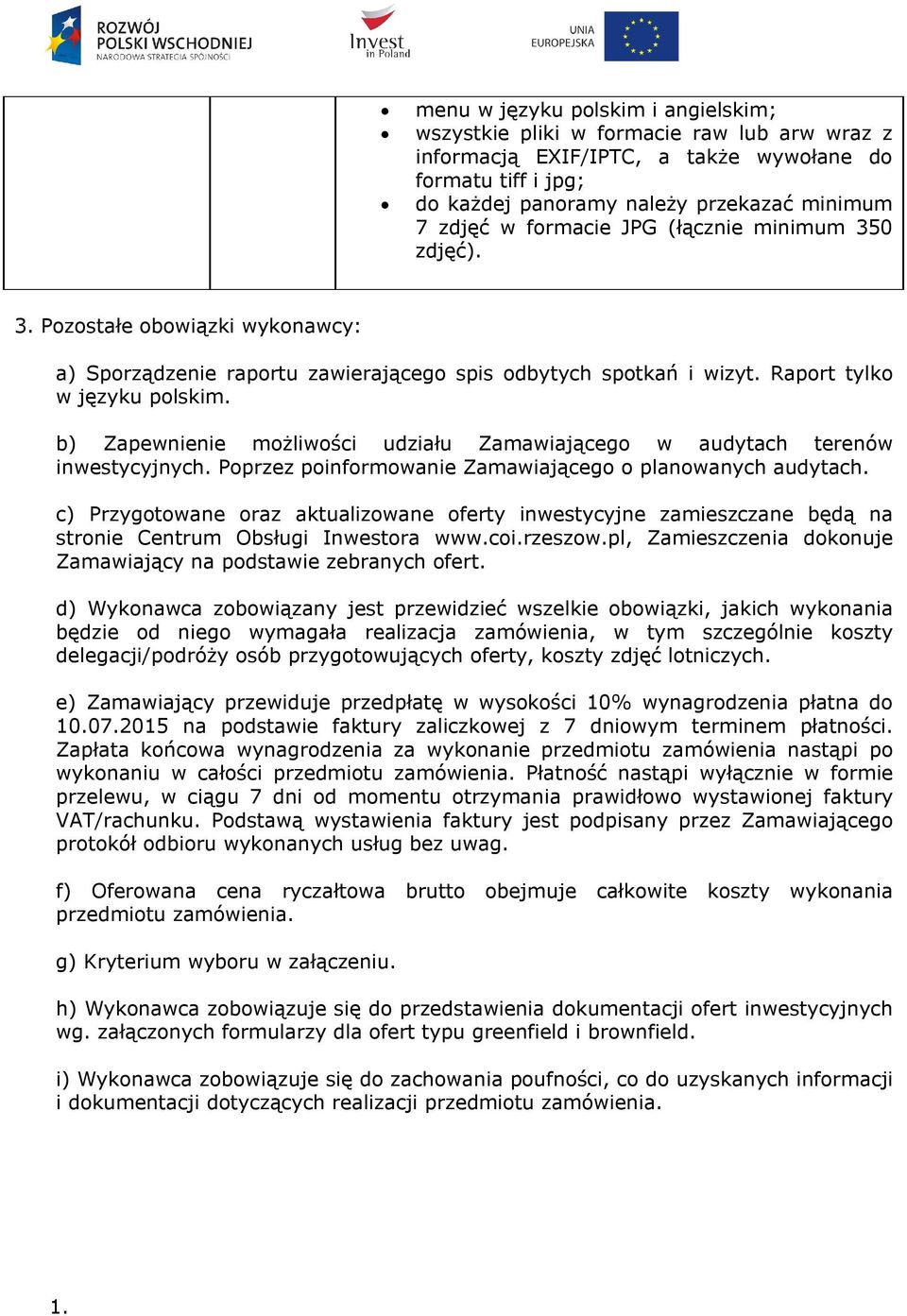 b) Zapewnienie możliwości udziału Zamawiającego w audytach terenów inwestycyjnych. Poprzez poinformowanie Zamawiającego o planowanych audytach.