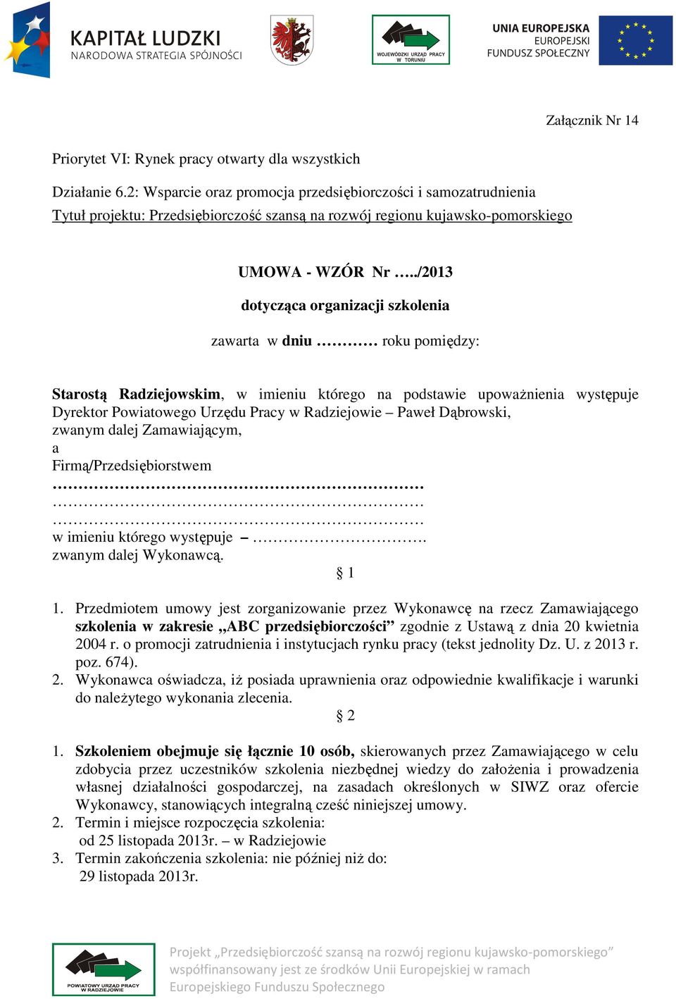 ./2013 dotycząca organizacji szkolenia zawarta w dniu roku pomiędzy: Starostą Radziejowskim, w imieniu którego na podstawie upoważnienia występuje Dyrektor Powiatowego Urzędu Pracy w Radziejowie