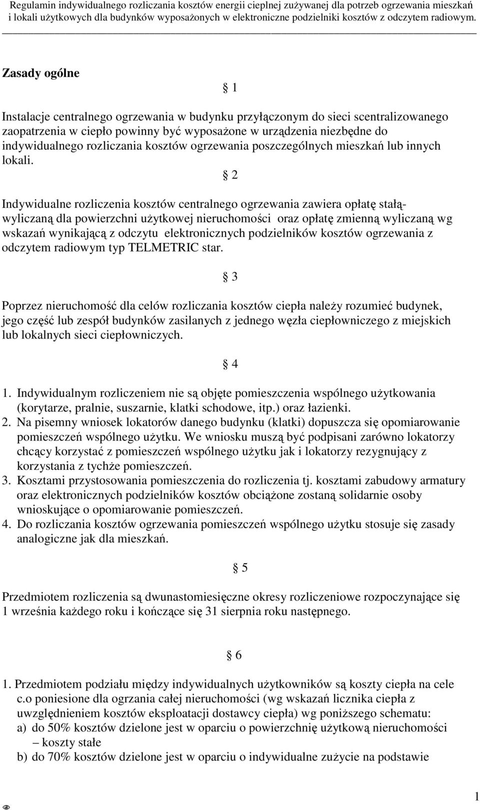 2 Indywidualne rozliczenia kosztów centralnego ogrzewania zawiera opłatę stałąwyliczaną dla powierzchni użytkowej nieruchomości oraz opłatę zmienną wyliczaną wg wskazań wynikającą z odczytu