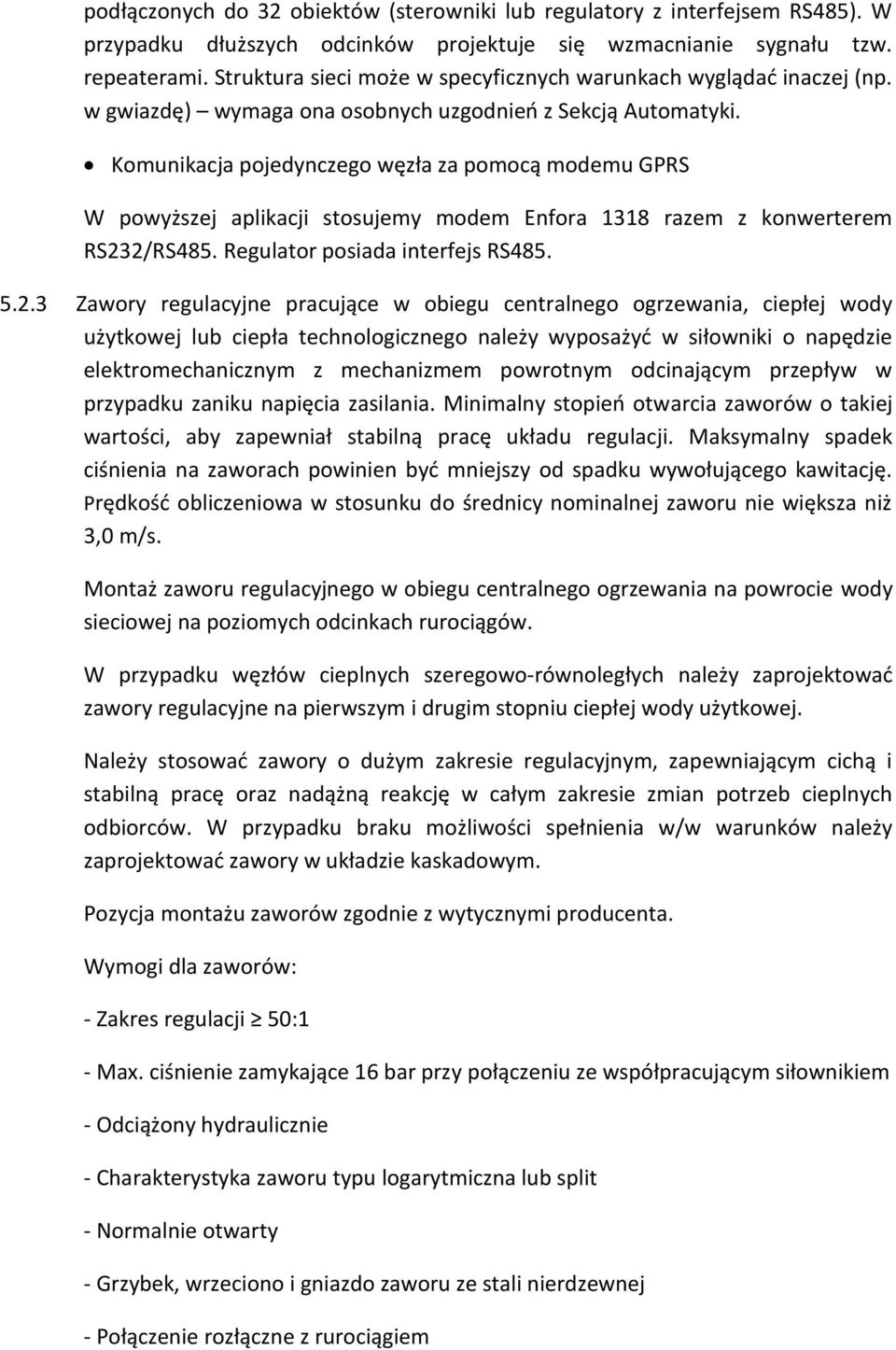 Komunikacja pojedynczego węzła za pomocą modemu GPRS W powyższej aplikacji stosujemy modem Enfora 1318 razem z konwerterem RS23