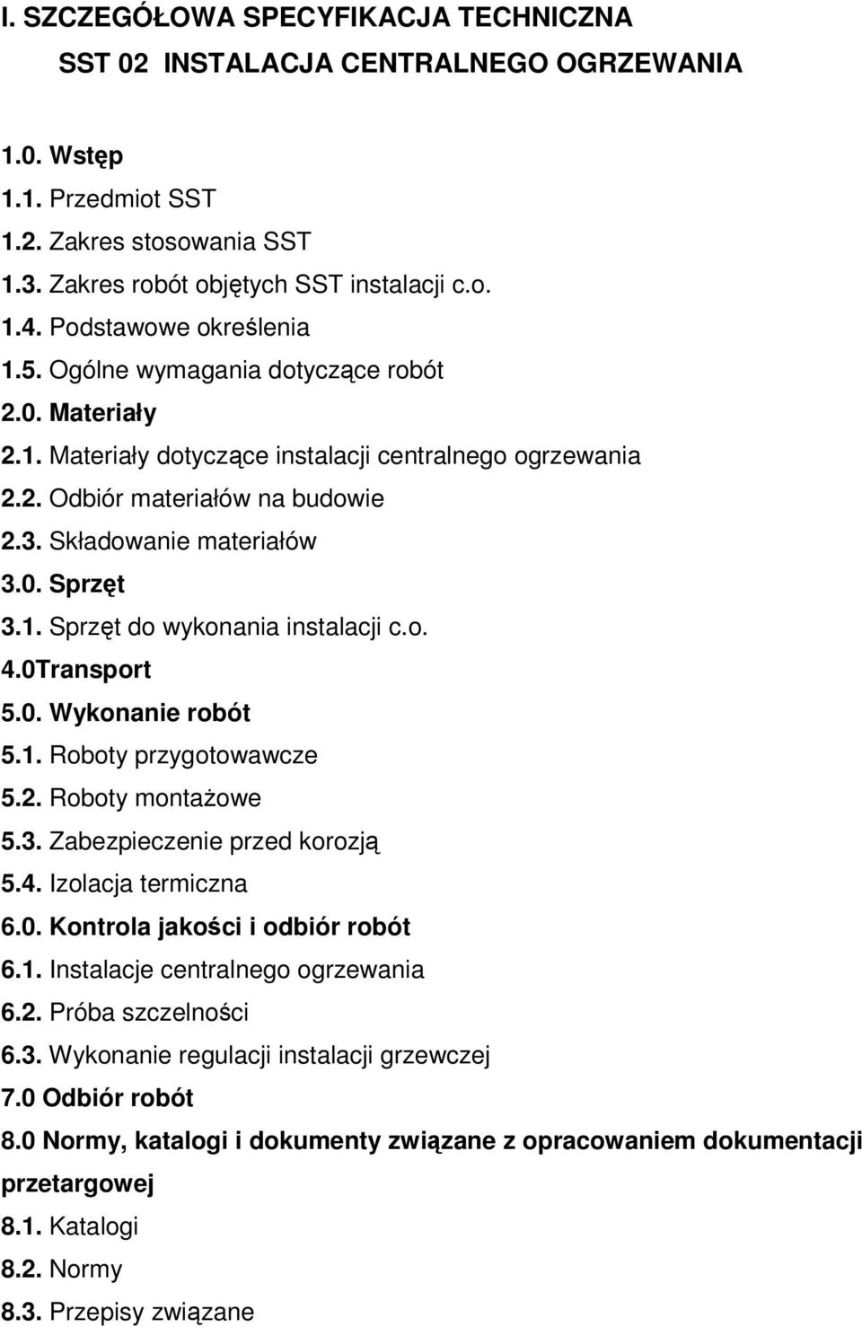 1. Sprzęt do wykonania instalacji c.o. 4.0Transport 5.0. Wykonanie robót 5.1. Roboty przygotowawcze 5.2. Roboty montażowe 5.3. Zabezpieczenie przed korozją 5.4. Izolacja termiczna 6.0. Kontrola jakości i odbiór robót 6.