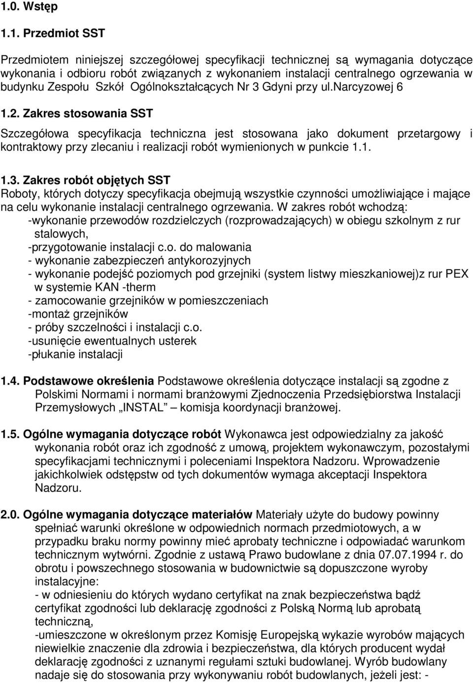 Zakres stosowania SST Szczegółowa specyfikacja techniczna jest stosowana jako dokument przetargowy i kontraktowy przy zlecaniu i realizacji robót wymienionych w punkcie 1.1. 1.3.