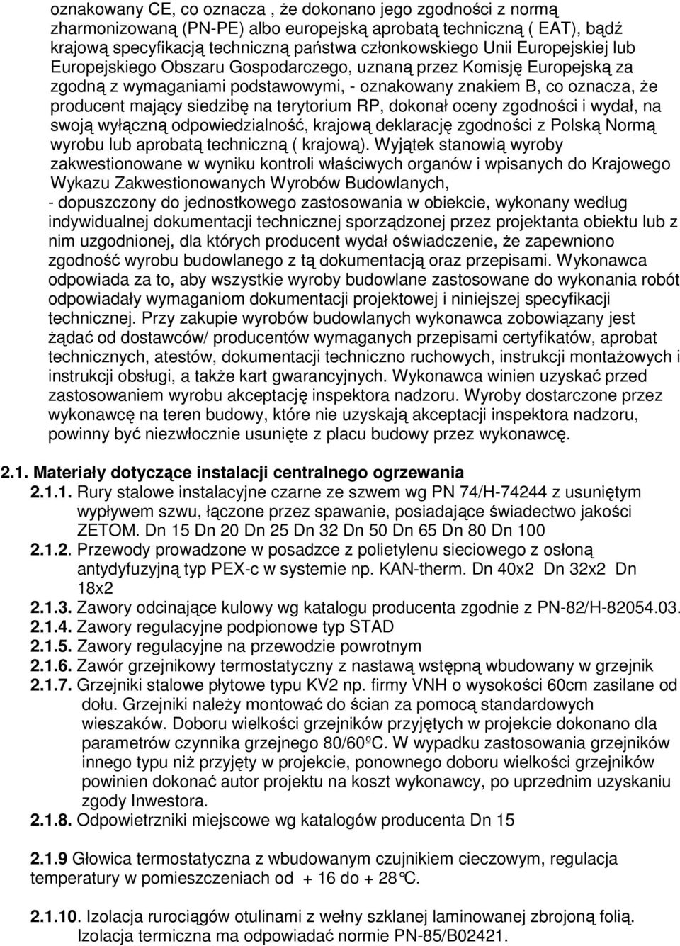 terytorium RP, dokonał oceny zgodności i wydał, na swoją wyłączną odpowiedzialność, krajową deklarację zgodności z Polską Normą wyrobu lub aprobatą techniczną ( krajową).