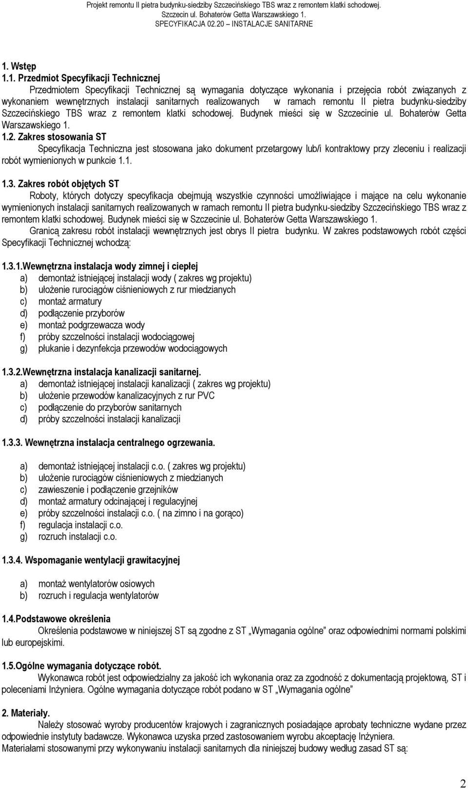 ᆗ呗 akr s s s ᆗ呗a a Specyfikacja Techniczna jest stosowana jako dokument przetargowy lub/i kontraktowy przy zleceniu i realizacji robót wymienionych w punkcie 1.