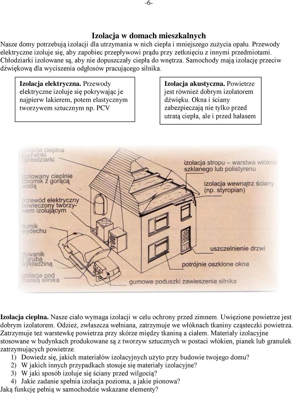 Samochody mają izolację przeciw dźwiękową dla wyciszenia odgłosów pracującego silnika. Izolacja elektryczna.