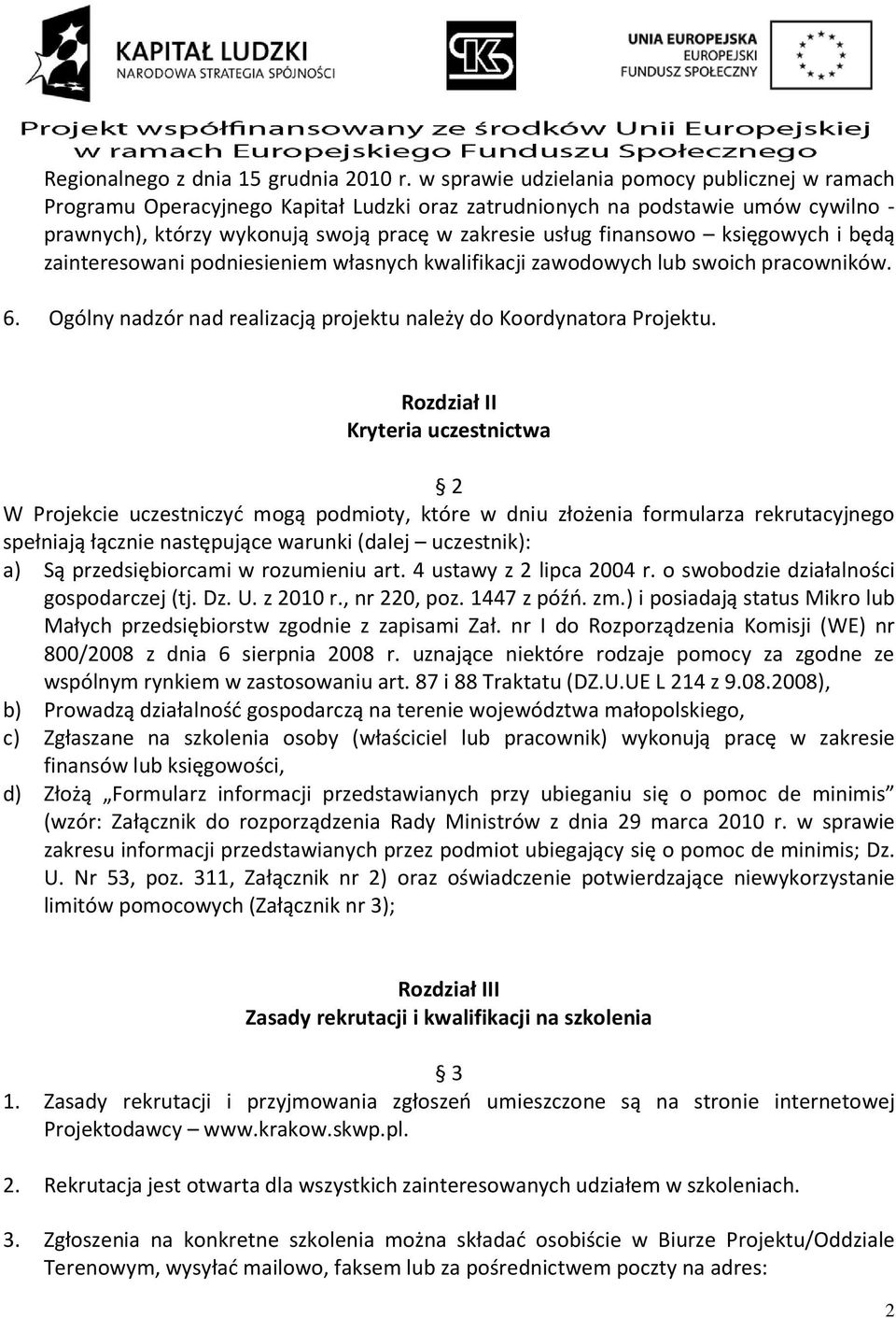 księgowych i będą zainteresowani podniesieniem własnych kwalifikacji zawodowych lub swoich pracowników. 6. Ogólny nadzór nad realizacją projektu należy do Koordynatora Projektu.