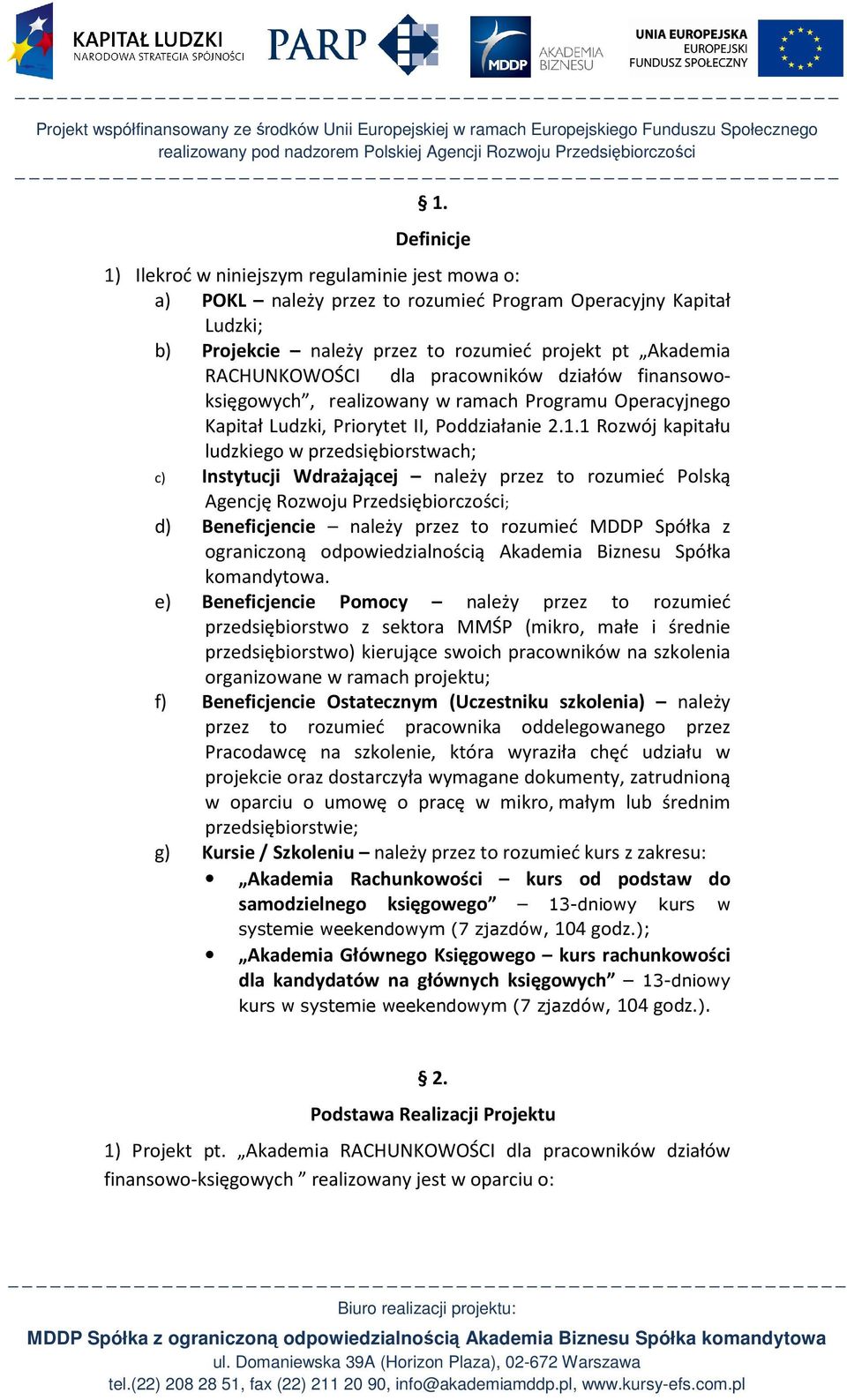 1 Rozwój kapitału ludzkiego w przedsiębiorstwach; c) Instytucji Wdrażającej należy przez to rozumieć Polską Agencję Rozwoju Przedsiębiorczości; d) Beneficjencie należy przez to rozumieć MDDP Spółka z