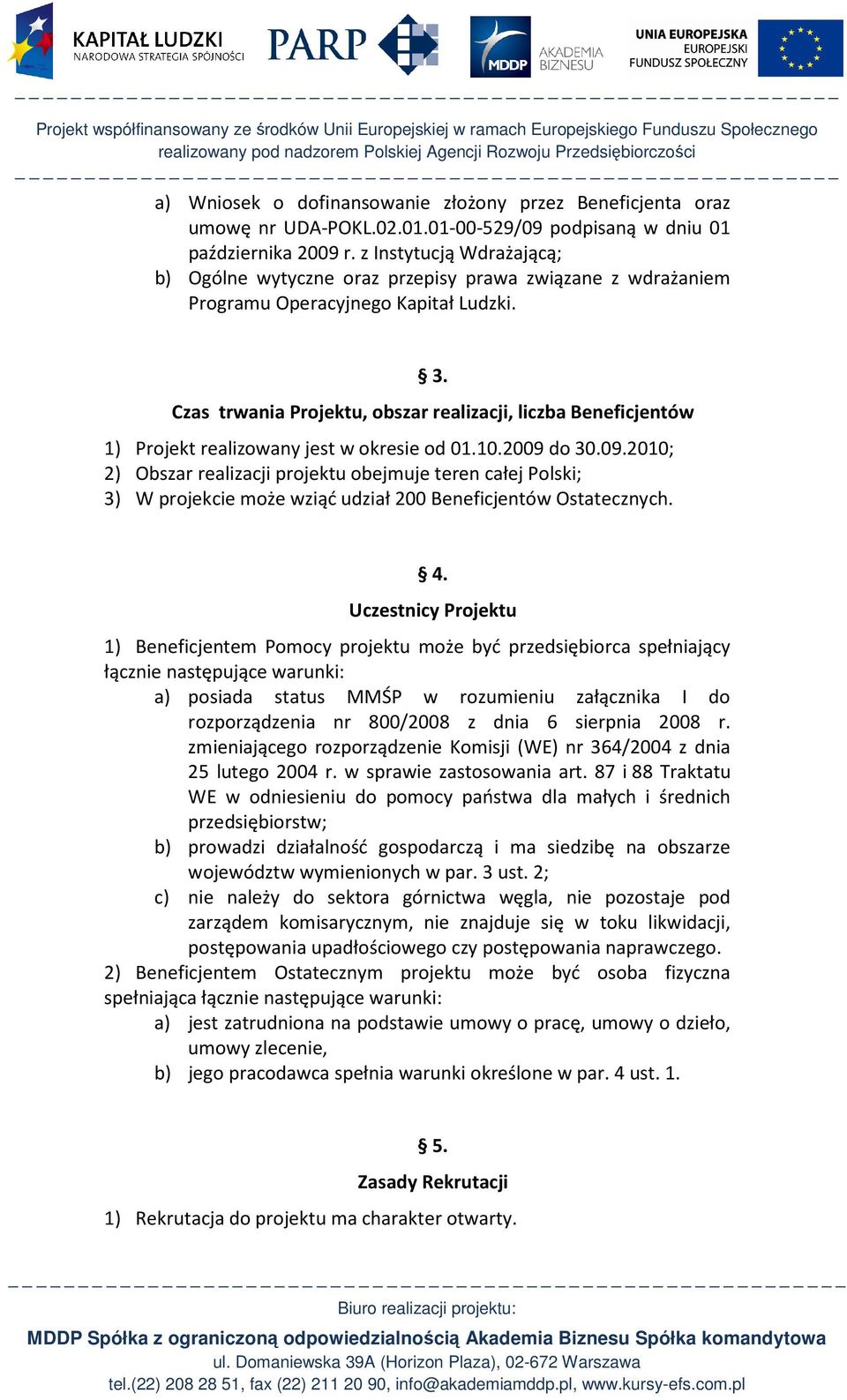Czas trwania Projektu, obszar realizacji, liczba Beneficjentów 1) Projekt realizowany jest w okresie od 01.10.2009 