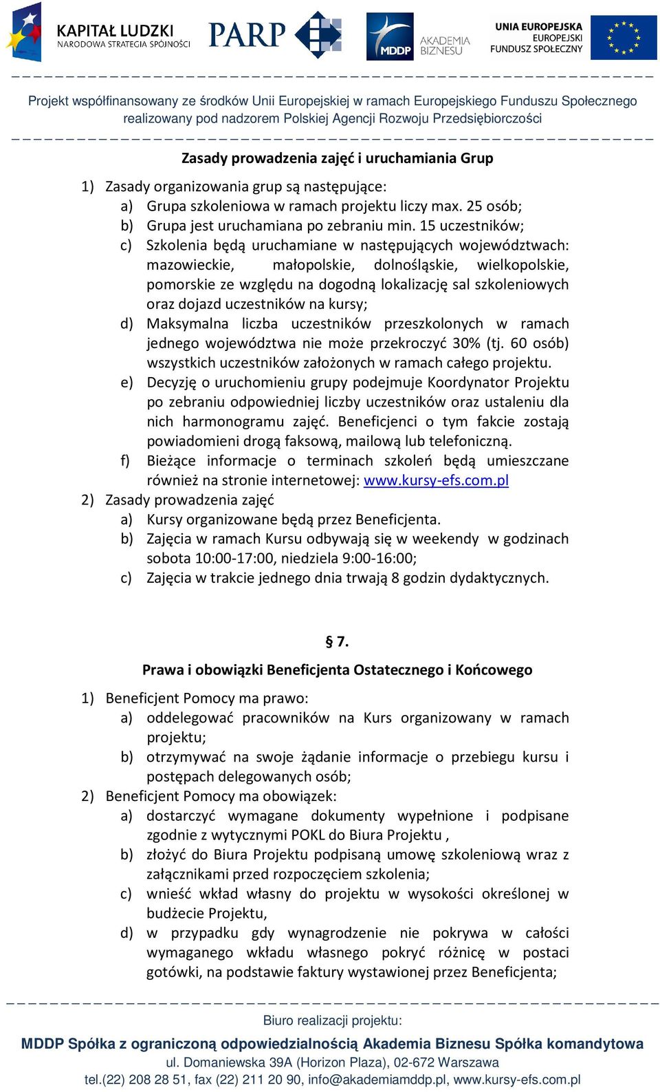 dojazd uczestników na kursy; d) Maksymalna liczba uczestników przeszkolonych w ramach jednego województwa nie może przekroczyć 30% (tj.