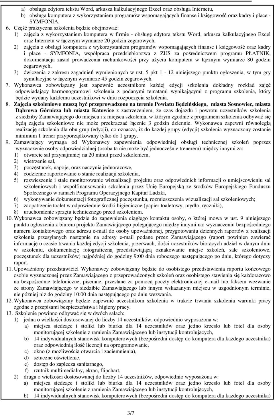 zegarowych, 2) zajęcia z obsługi komputera z wykorzystaniem programów wspomagających finanse i księgowość oraz kadry i płace - SYMFONIA, współpraca przedsiębiorstwa z ZUS za pośrednictwem programu