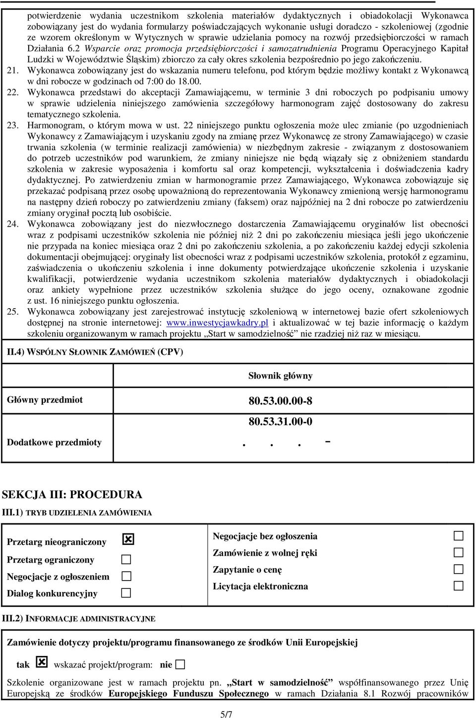 2 Wsparcie oraz promocja przedsiębiorczości i samozatrudnienia Programu Operacyjnego Kapitał Ludzki w Województwie Śląskim) zbiorczo za cały okres szkolenia bezpośrednio po jego zakończeniu. 21.