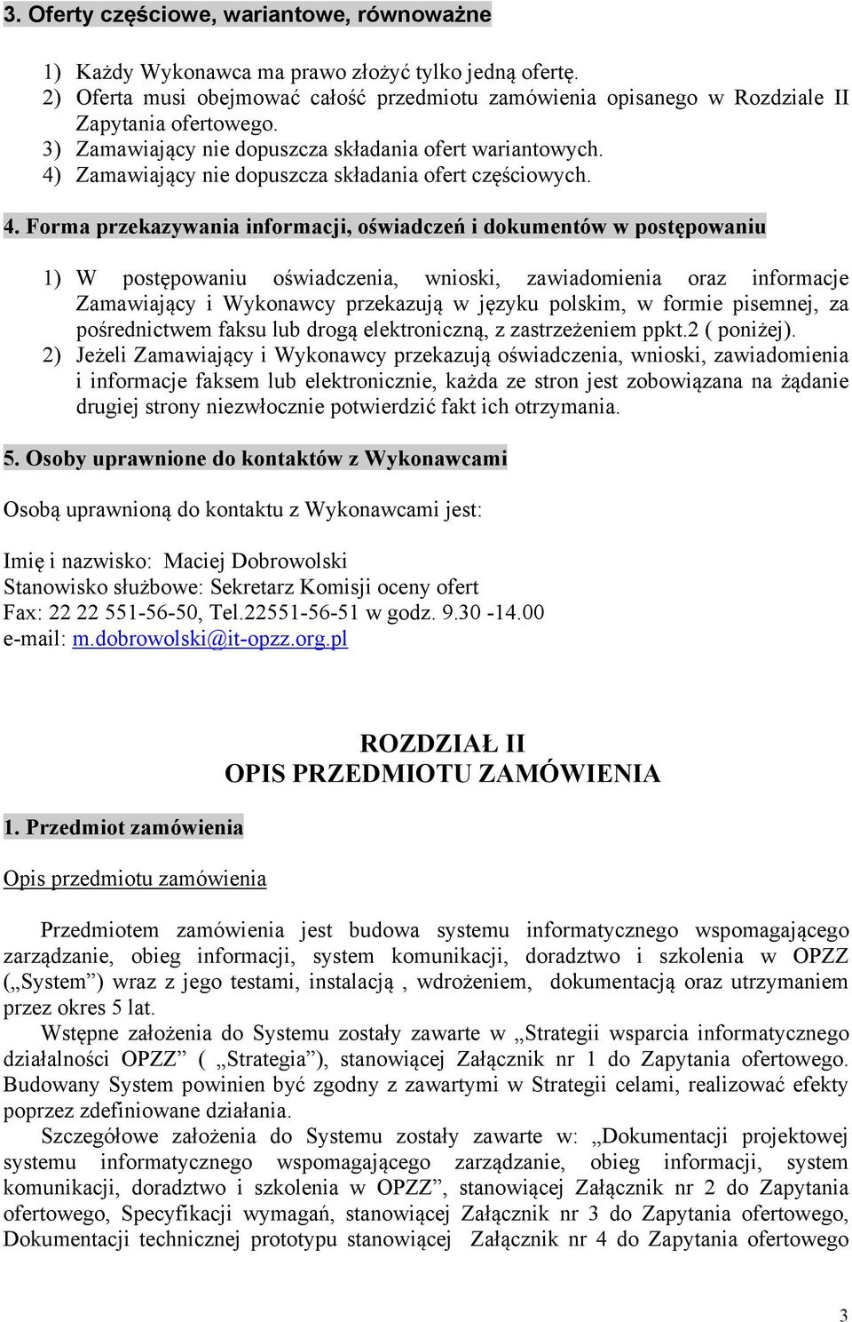 Zamawiający nie dopuszcza składania ofert częściowych. 4.
