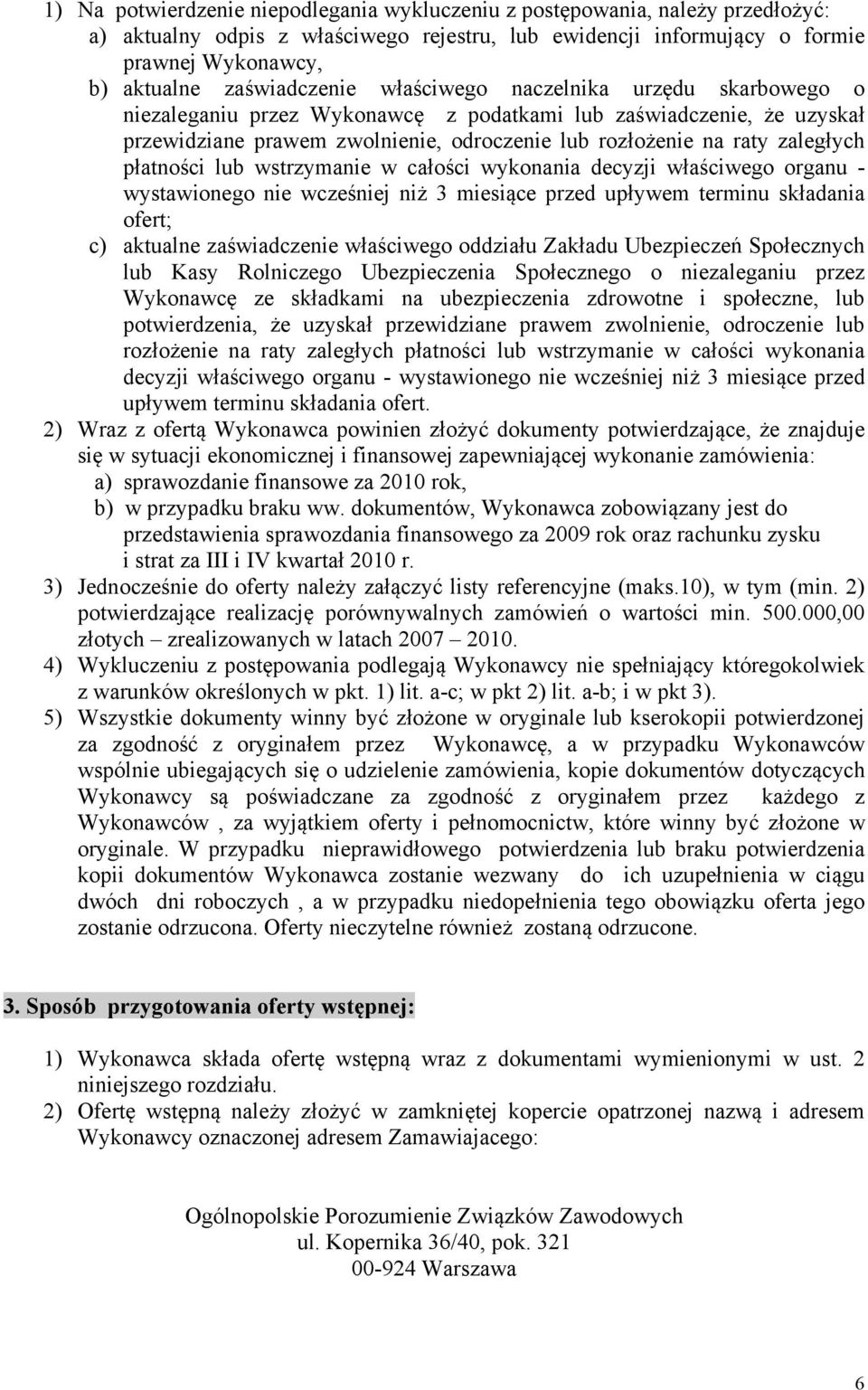 zaległych płatności lub wstrzymanie w całości wykonania decyzji właściwego organu - wystawionego nie wcześniej niż 3 miesiące przed upływem terminu składania ofert; c) aktualne zaświadczenie