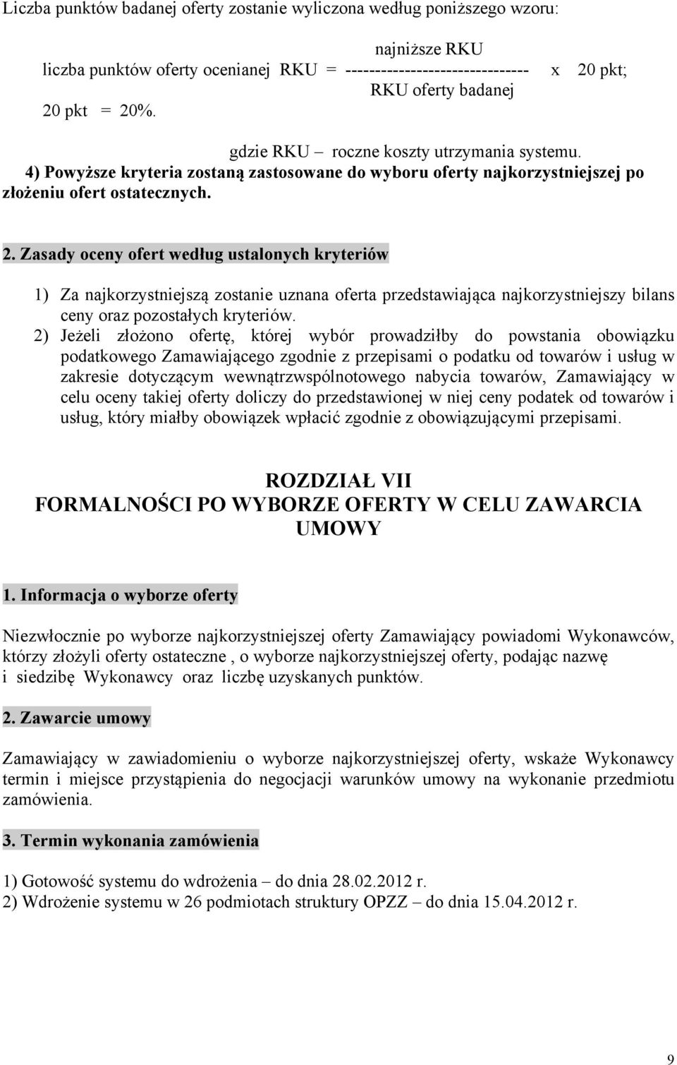 2) Jeżeli złożono ofertę, której wybór prowadziłby do powstania obowiązku podatkowego Zamawiającego zgodnie z przepisami o podatku od towarów i usług w zakresie dotyczącym wewnątrzwspólnotowego