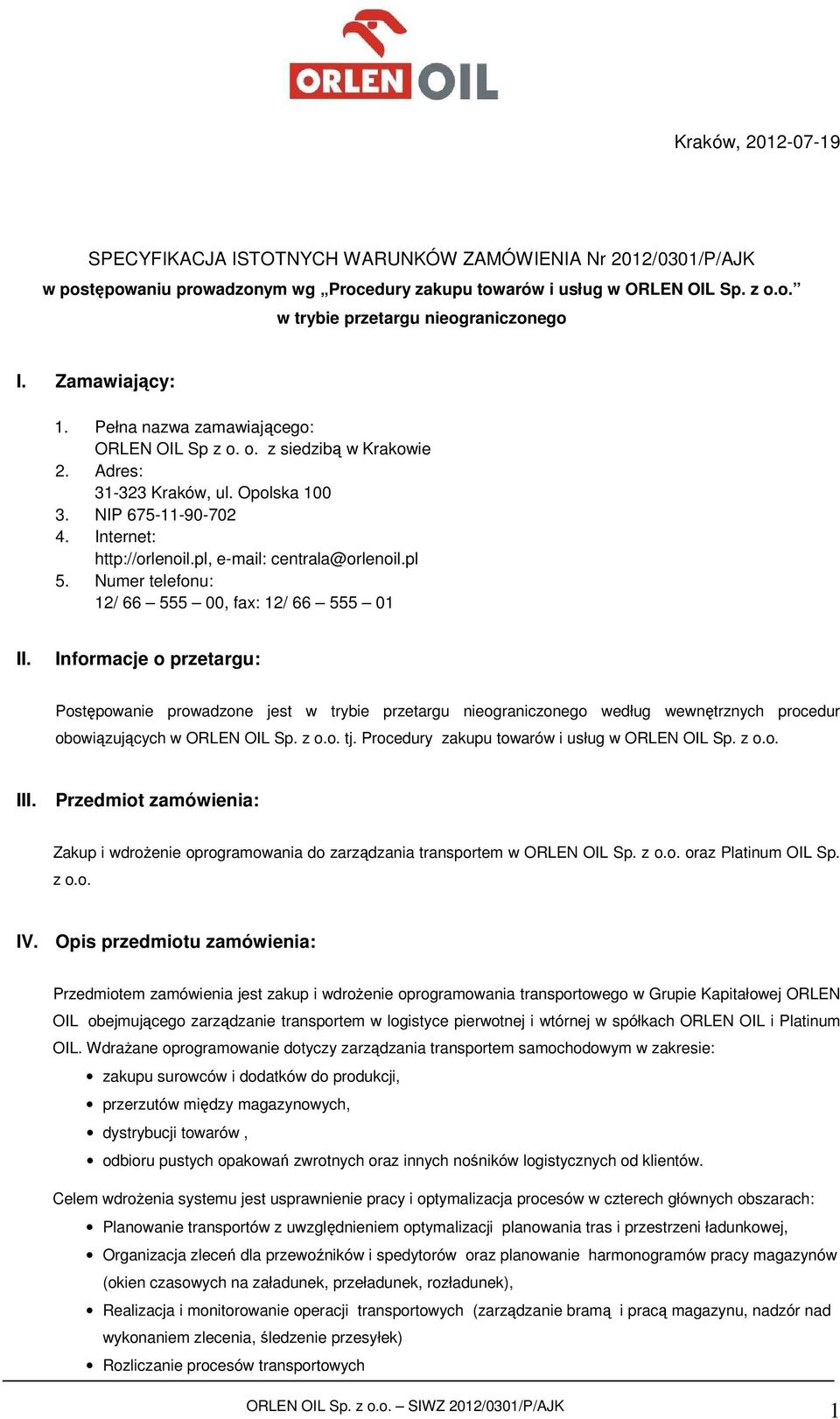pl, e-mail: centrala@orlenoil.pl 5. Numer telefonu: 12/ 66 555 00, fax: 12/ 66 555 01 II.