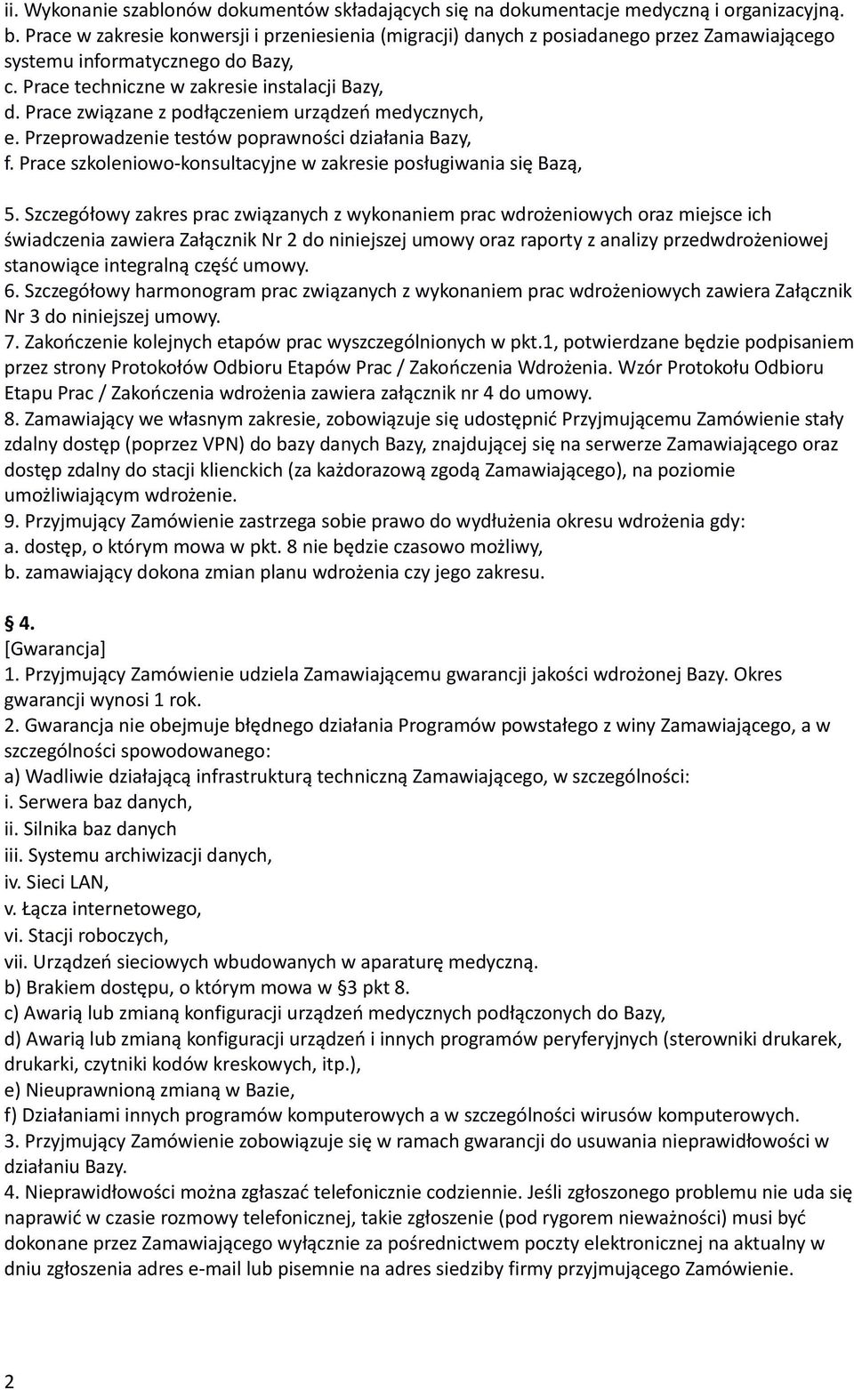 Prace związane z podłączeniem urządzeń medycznych, e. Przeprowadzenie testów poprawności działania Bazy, f. Prace szkoleniowo-konsultacyjne w zakresie posługiwania się Bazą, 5.