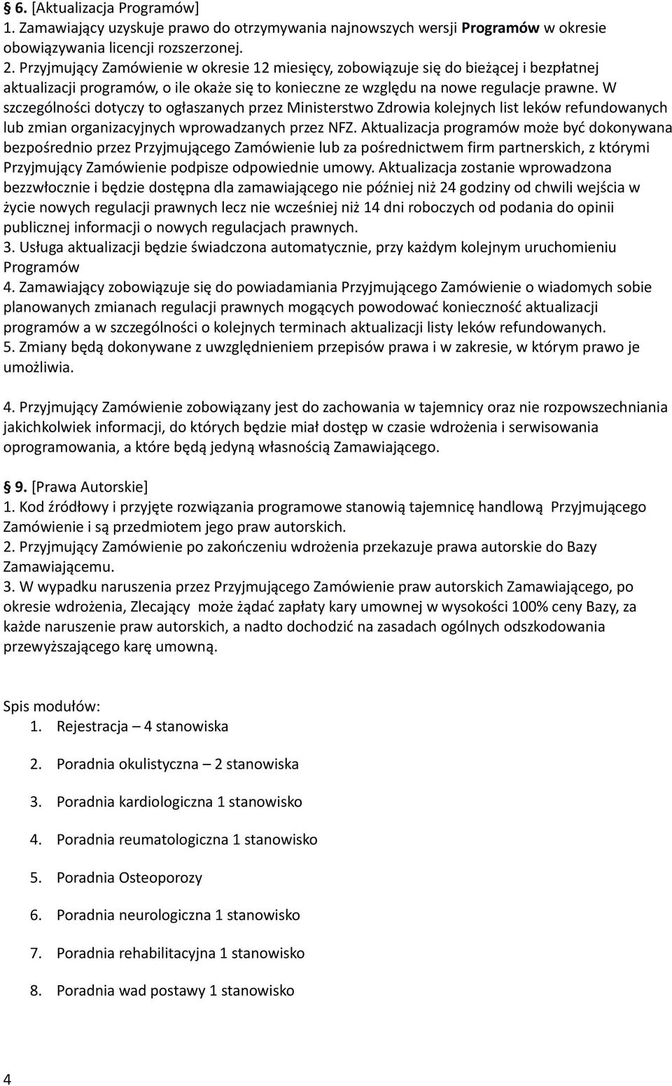 W szczególności dotyczy to ogłaszanych przez Ministerstwo Zdrowia kolejnych list leków refundowanych lub zmian organizacyjnych wprowadzanych przez NFZ.