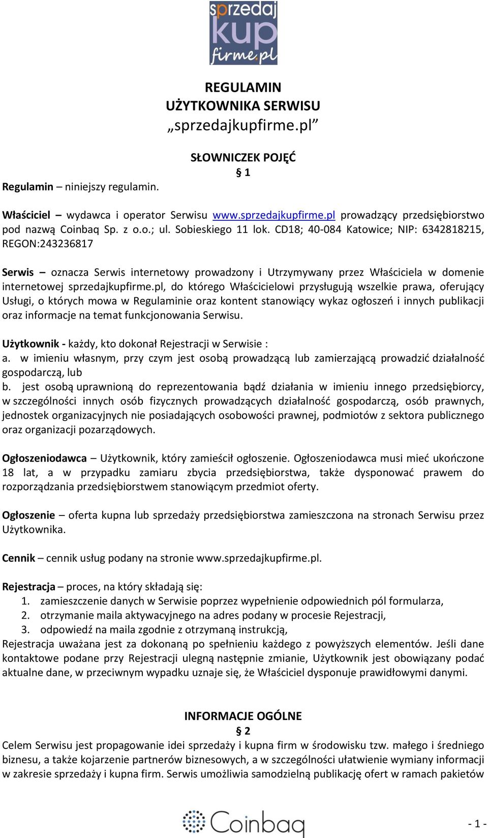 CD18; 40-084 Katowice; NIP: 6342818215, REGON:243236817 Serwis oznacza Serwis internetowy prowadzony i Utrzymywany przez Właściciela w domenie internetowej sprzedajkupfirme.
