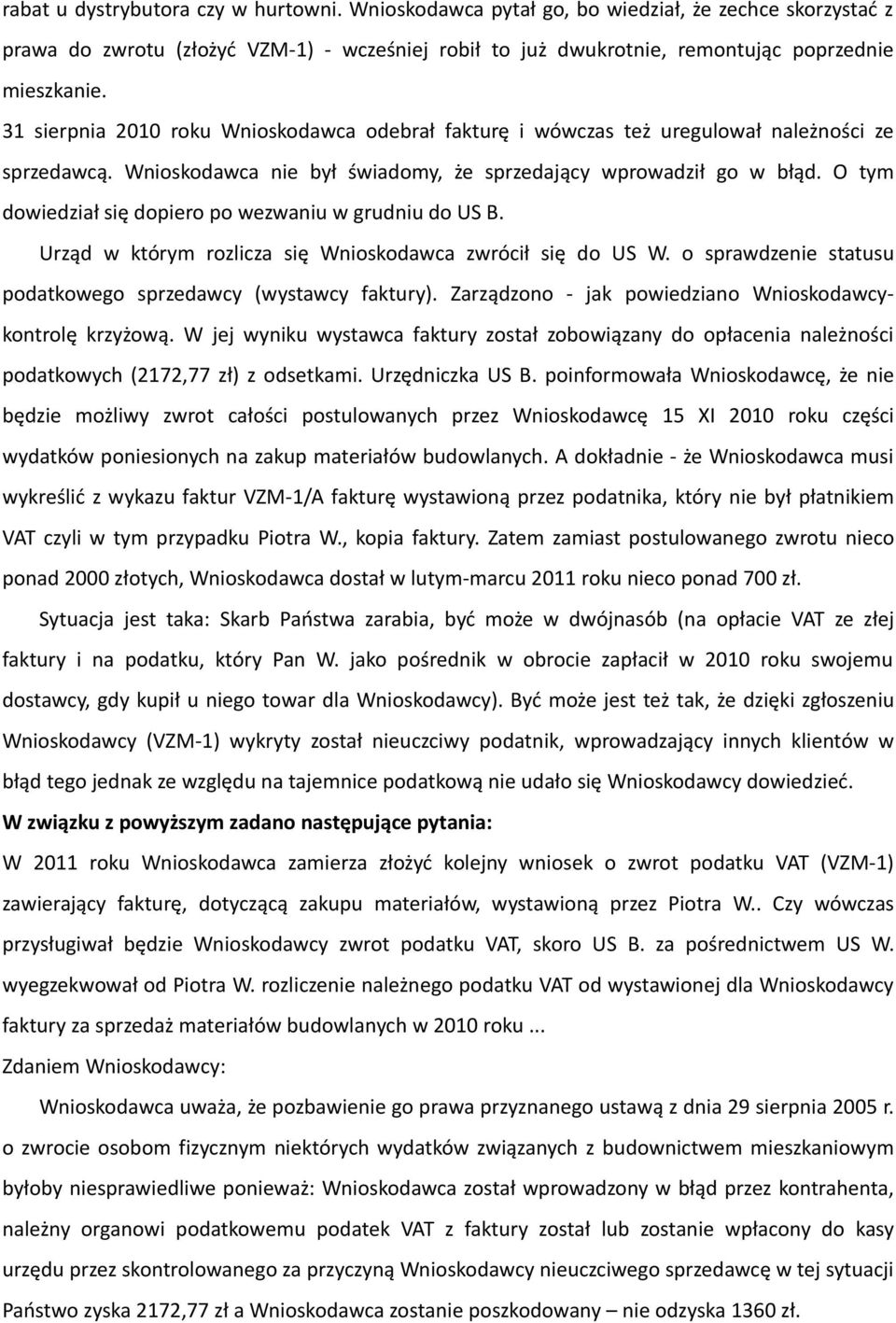 O tym dowiedział się dopiero po wezwaniu w grudniu do US B. Urząd w którym rozlicza się Wnioskodawca zwrócił się do US W. o sprawdzenie statusu podatkowego sprzedawcy (wystawcy faktury).