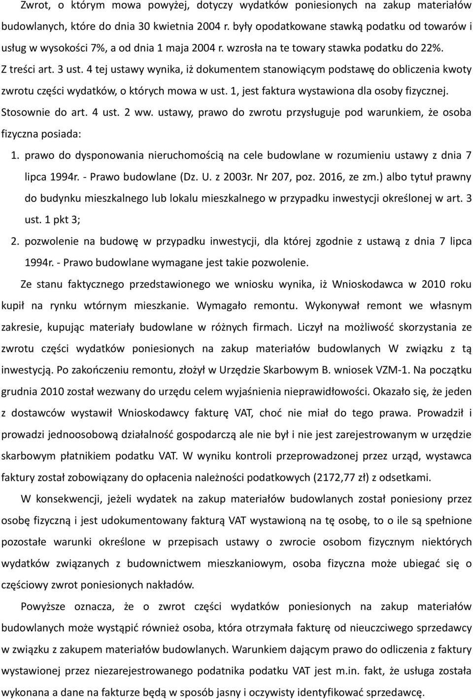 4 tej ustawy wynika, iż dokumentem stanowiącym podstawę do obliczenia kwoty zwrotu części wydatków, o których mowa w ust. 1, jest faktura wystawiona dla osoby fizycznej. Stosownie do art. 4 ust. 2 ww.