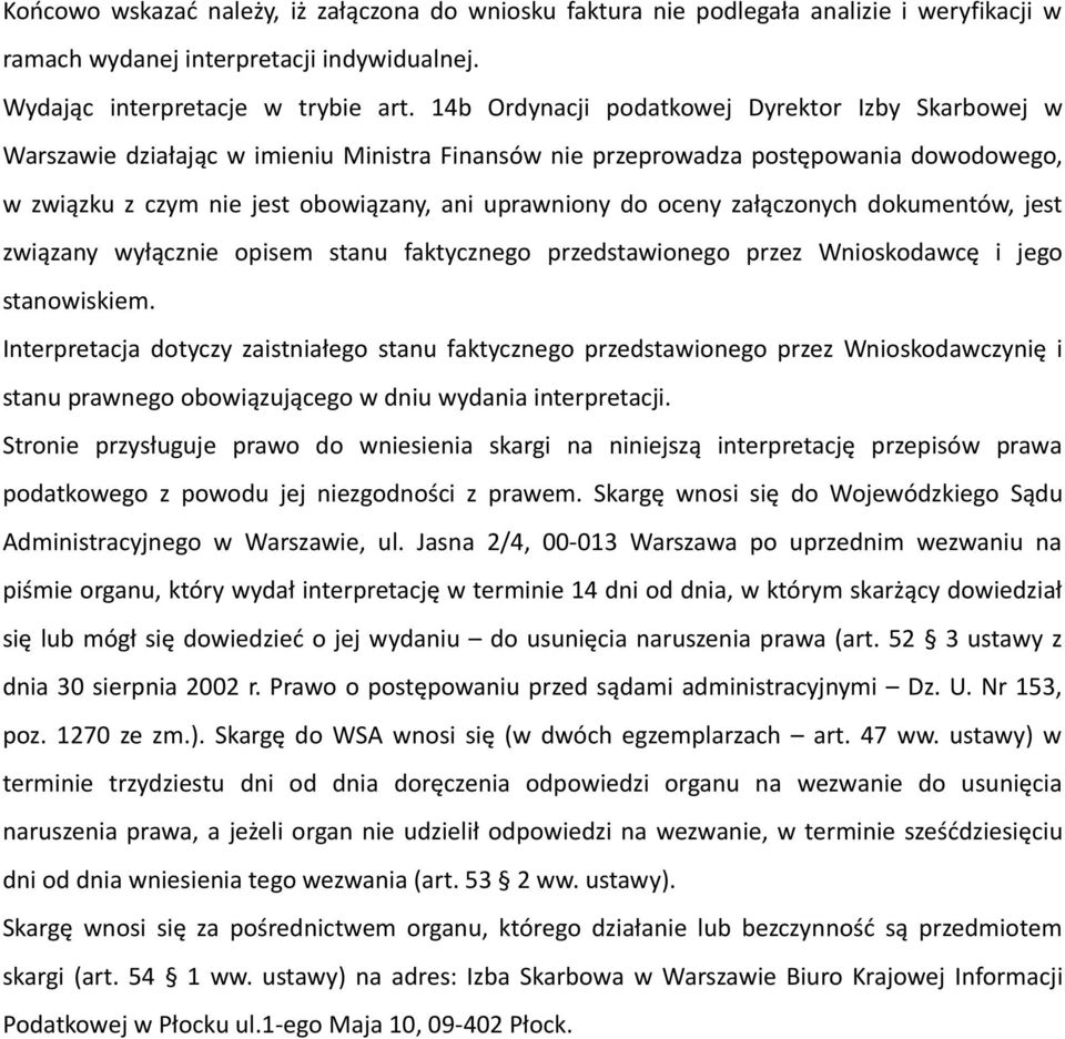 oceny załączonych dokumentów, jest związany wyłącznie opisem stanu faktycznego przedstawionego przez Wnioskodawcę i jego stanowiskiem.