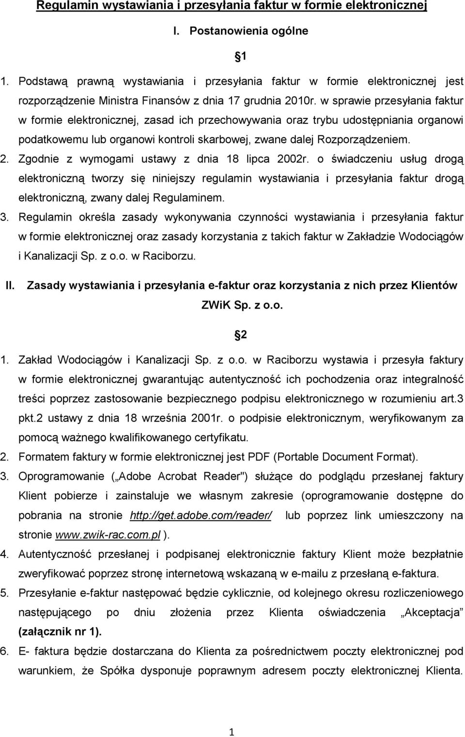 w sprawie przesyłania faktur w formie elektronicznej, zasad ich przechowywania oraz trybu udostępniania organowi podatkowemu lub organowi kontroli skarbowej, zwane dalej Rozporządzeniem. 2.