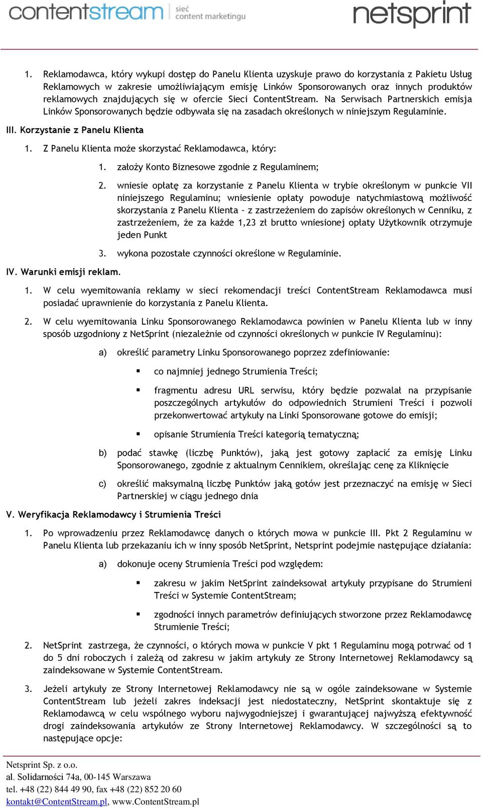 Korzystanie z Panelu Klienta 1. Z Panelu Klienta może skorzystać Reklamodawca, który: IV. Warunki emisji reklam. 1. założy Konto Biznesowe zgodnie z Regulaminem; 2.