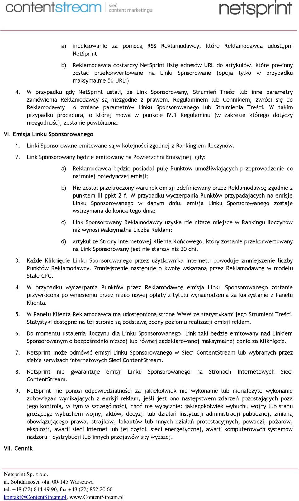 W przypadku gdy NetSprint ustali, że Link Sponsorowany, Strumień Treści lub inne parametry zamówienia Reklamodawcy są niezgodne z prawem, Regulaminem lub Cennikiem, zwróci się do Reklamodawcy o