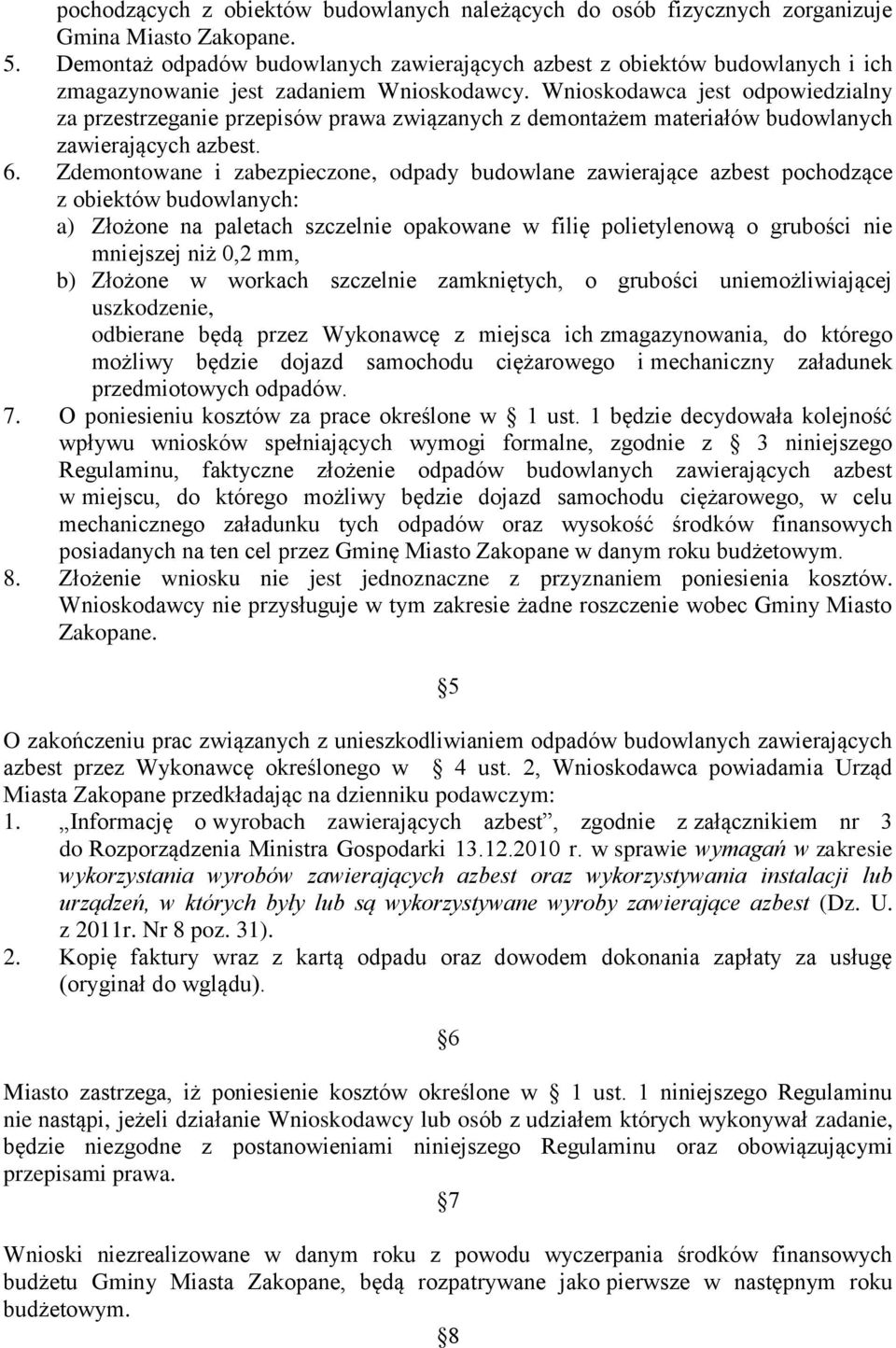 Wnioskodawca jest odpowiedzialny za przestrzeganie przepisów prawa związanych z demontażem materiałów budowlanych zawierających azbest. 6.