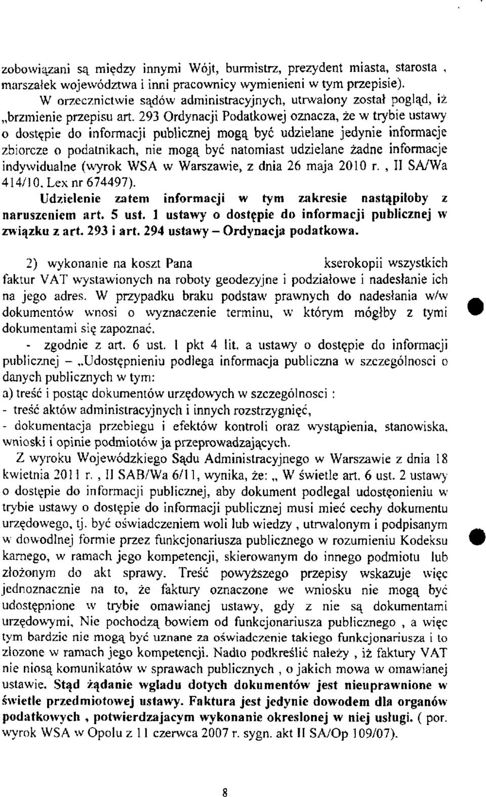 293 Ordynacji Podatkowej oznacza, że w trybie ustawy o dostępie do informacji publicznej mogą być udzielane jedynie informacje zbiorcze o podatnikach, nie mogą być natomiast udzielane żadne