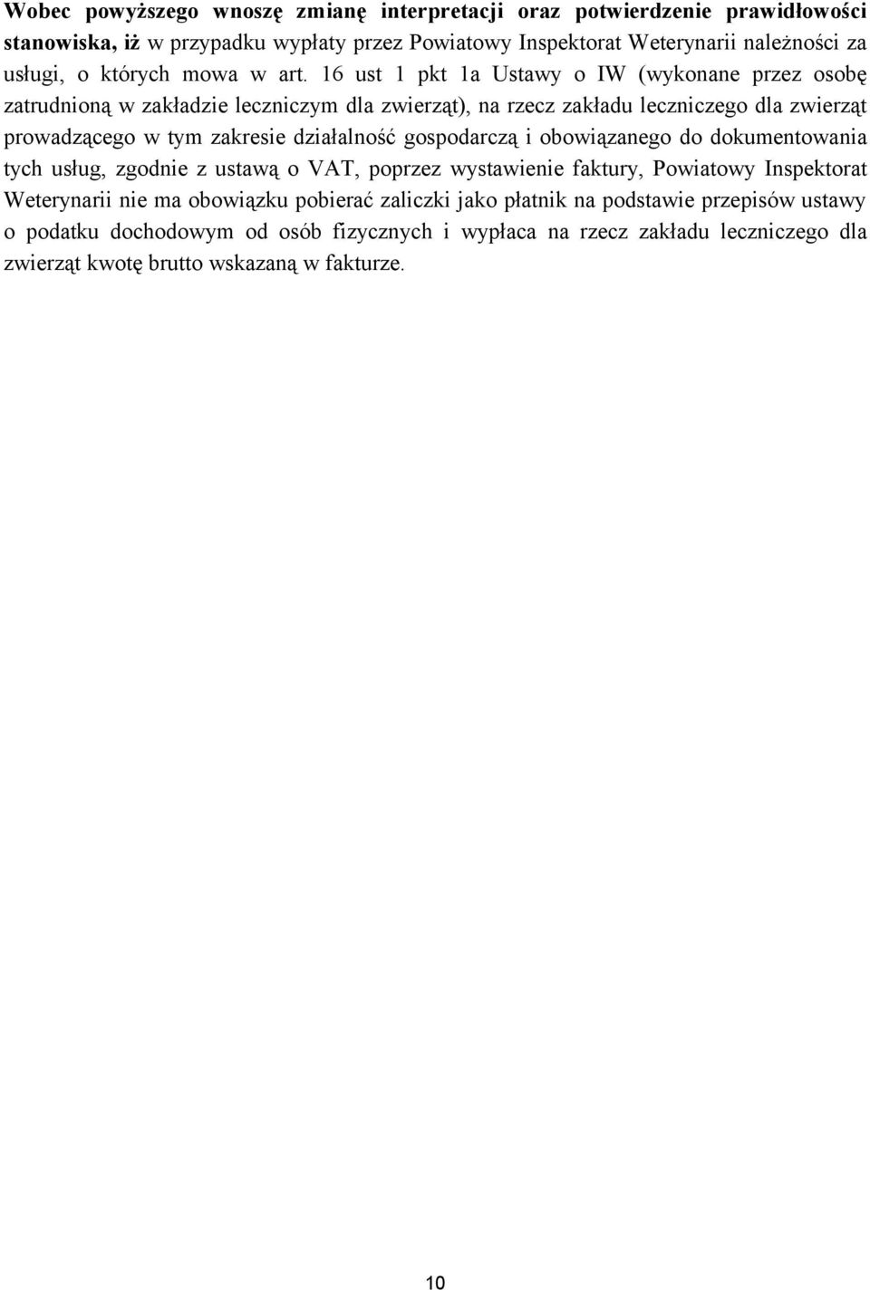 16 ust 1 pkt 1a Ustawy o IW (wykonane przez osobę zatrudnioną w zakładzie leczniczym dla zwierząt), na rzecz zakładu leczniczego dla zwierząt prowadzącego w tym zakresie działalność