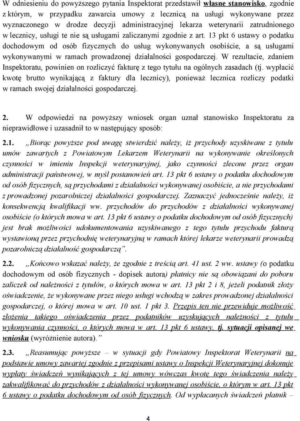 13 pkt 6 ustawy o podatku dochodowym od osób fizycznych do usług wykonywanych osobiście, a są usługami wykonywanymi w ramach prowadzonej działalności gospodarczej.