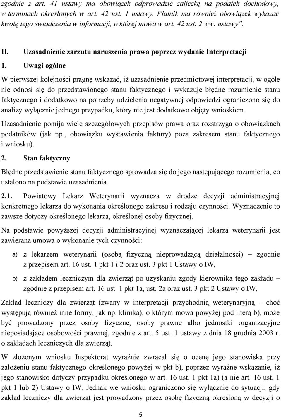 Uwagi ogólne W pierwszej kolejności pragnę wskazać, iż uzasadnienie przedmiotowej interpretacji, w ogóle nie odnosi się do przedstawionego stanu faktycznego i wykazuje błędne rozumienie stanu
