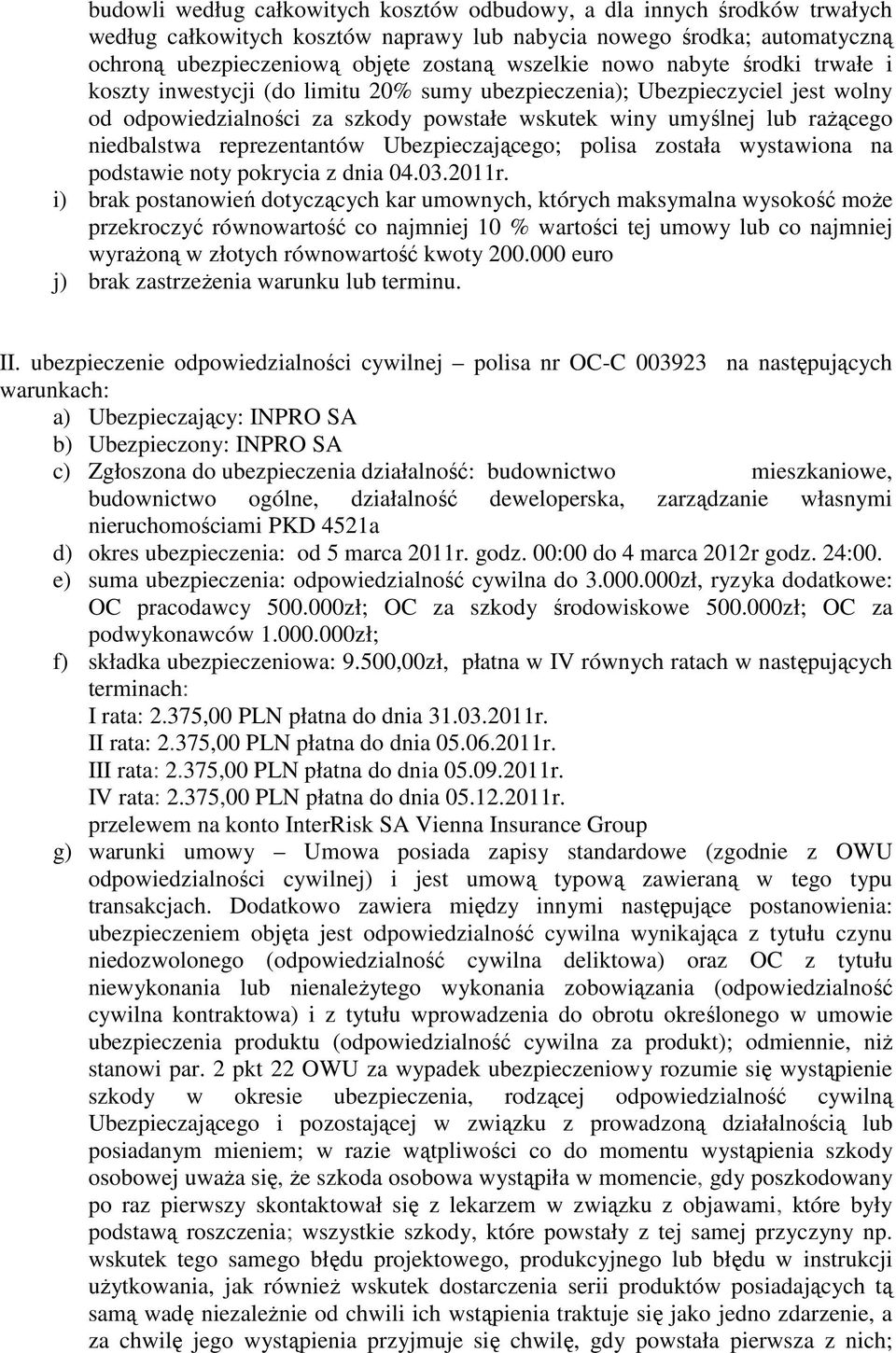 reprezentantów Ubezpieczającego; polisa została wystawiona na podstawie noty pokrycia z dnia 04.03.2011r. II.